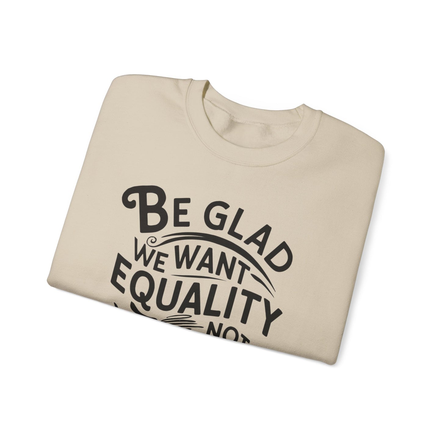 Be Glad We Want Equality Not The Revenge Unisex Heavy Blend™ Crewneck Sweatshirt