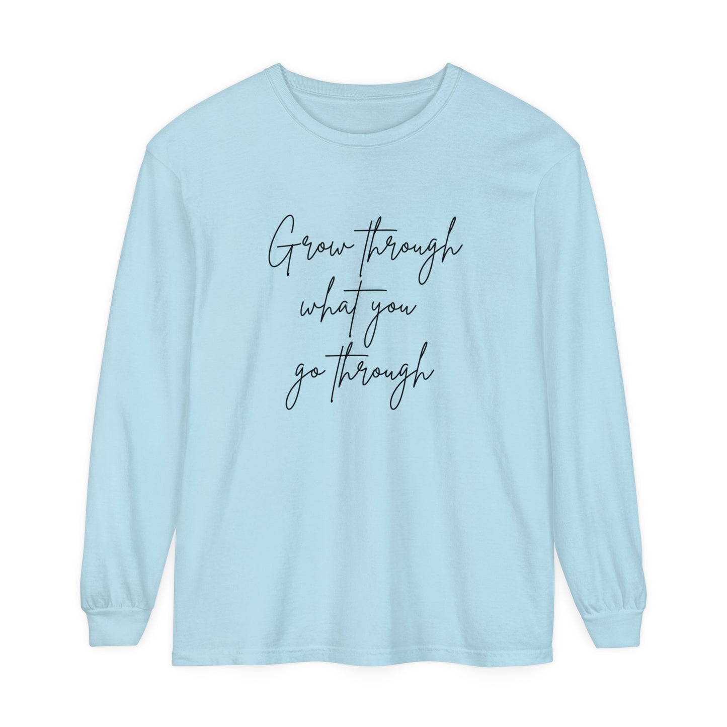 Grow Through what You Women Garment-dyed Long Sleeve T-Shirt