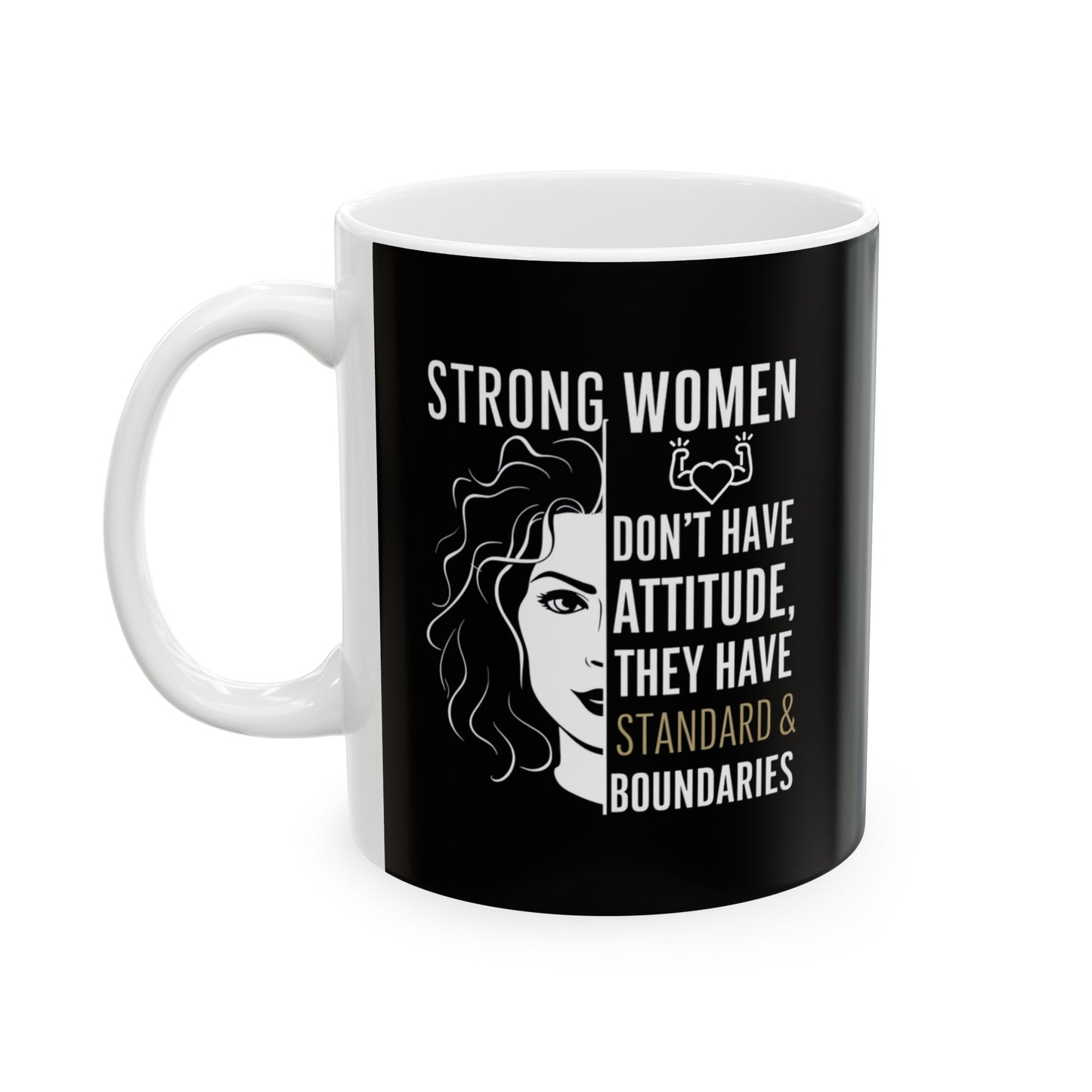 Strong Women Don't Have Attitude Ceramic Mug, (11oz, 15oz)