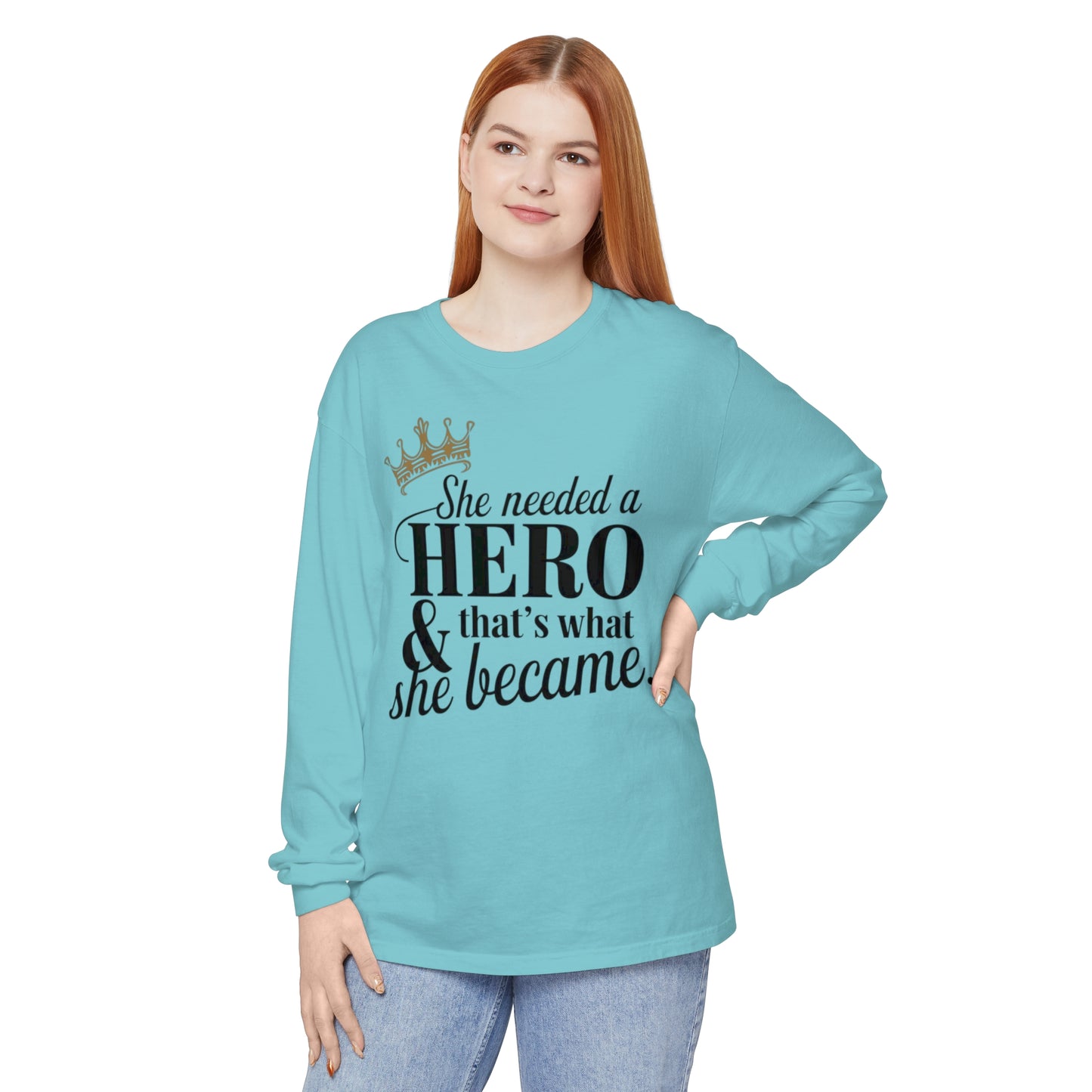 She Needed Women Garment-dyed Long Sleeve T-Shirt