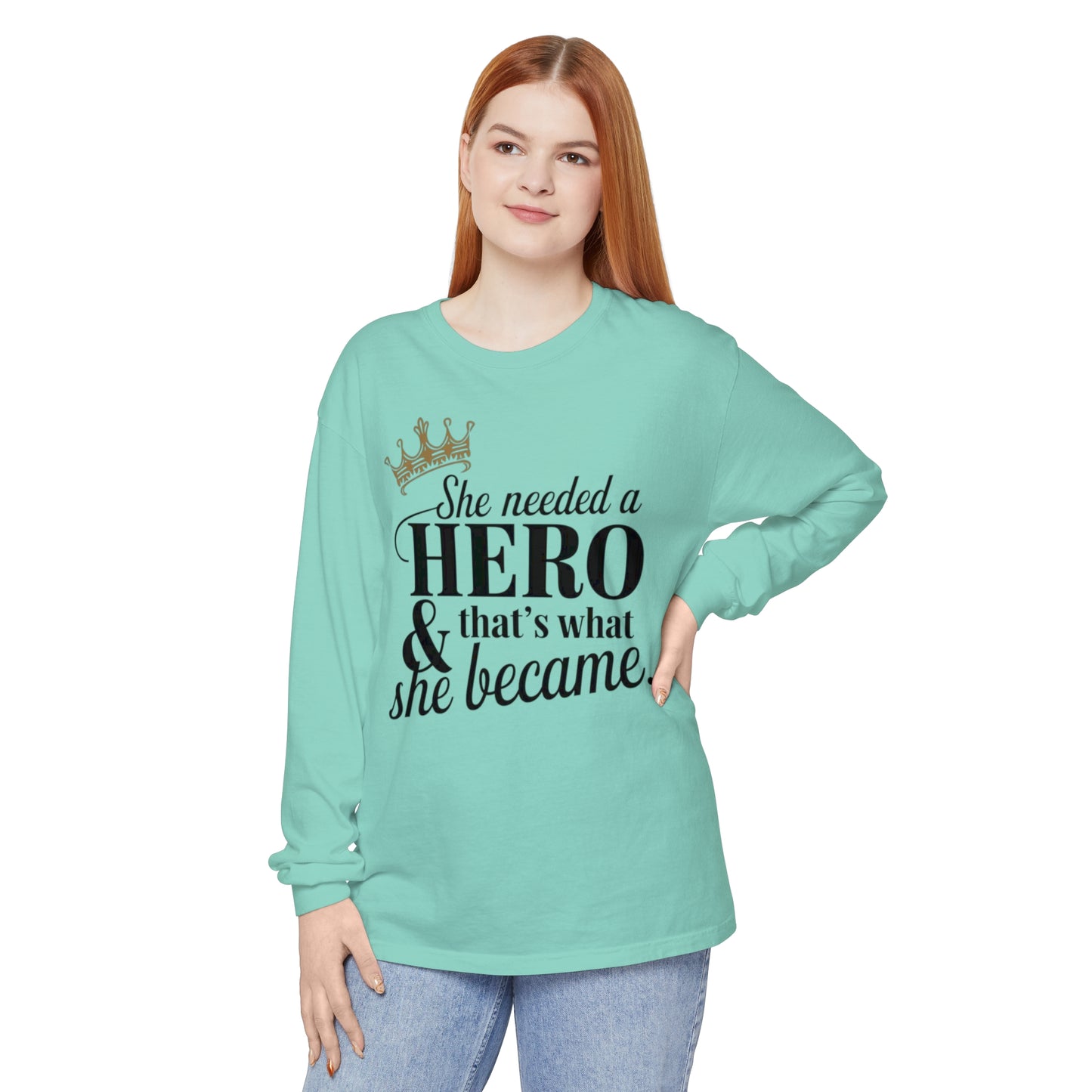 She Needed Women Garment-dyed Long Sleeve T-Shirt
