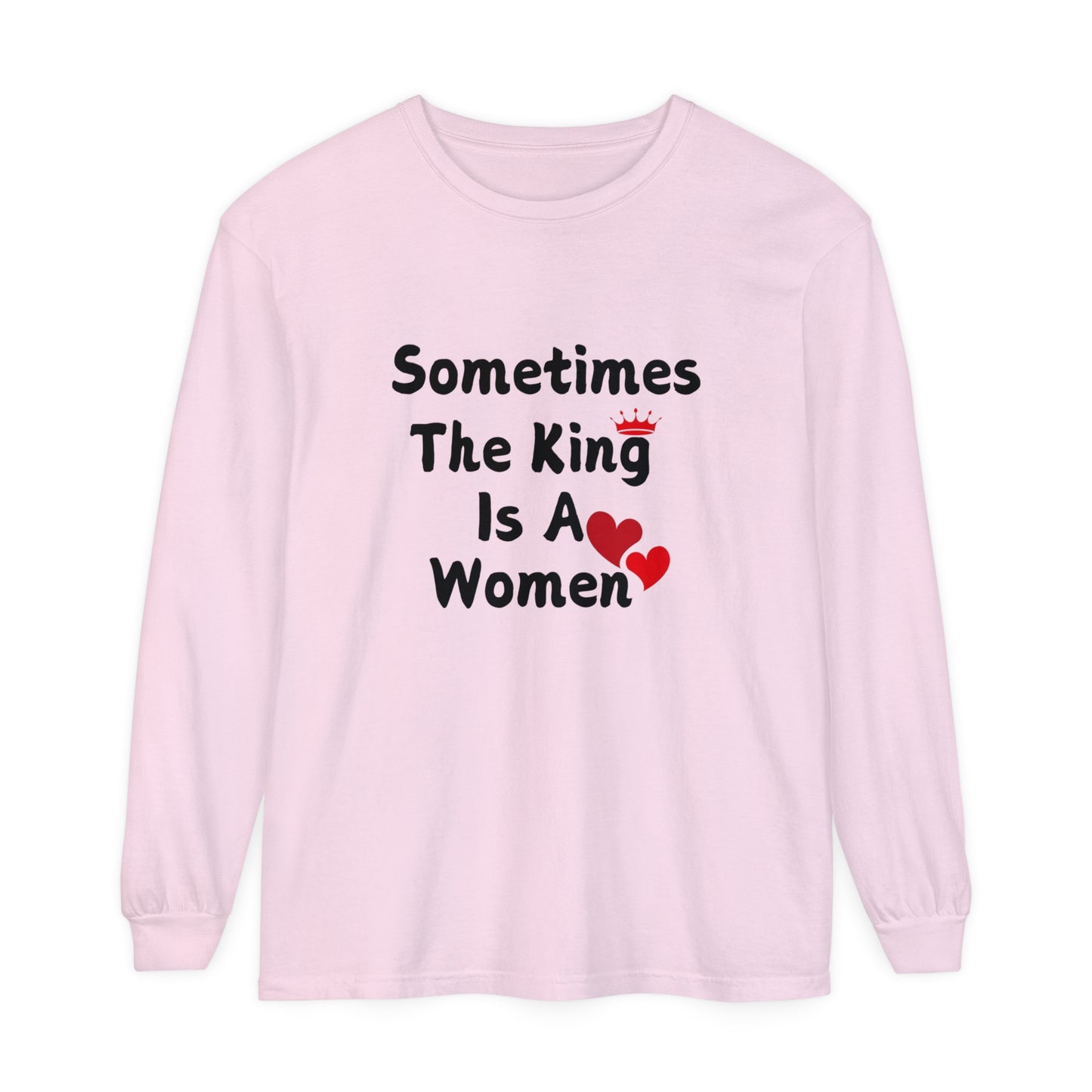 Sometimes the king is a Women Garment-dyed Long Sleeve T-Shirt