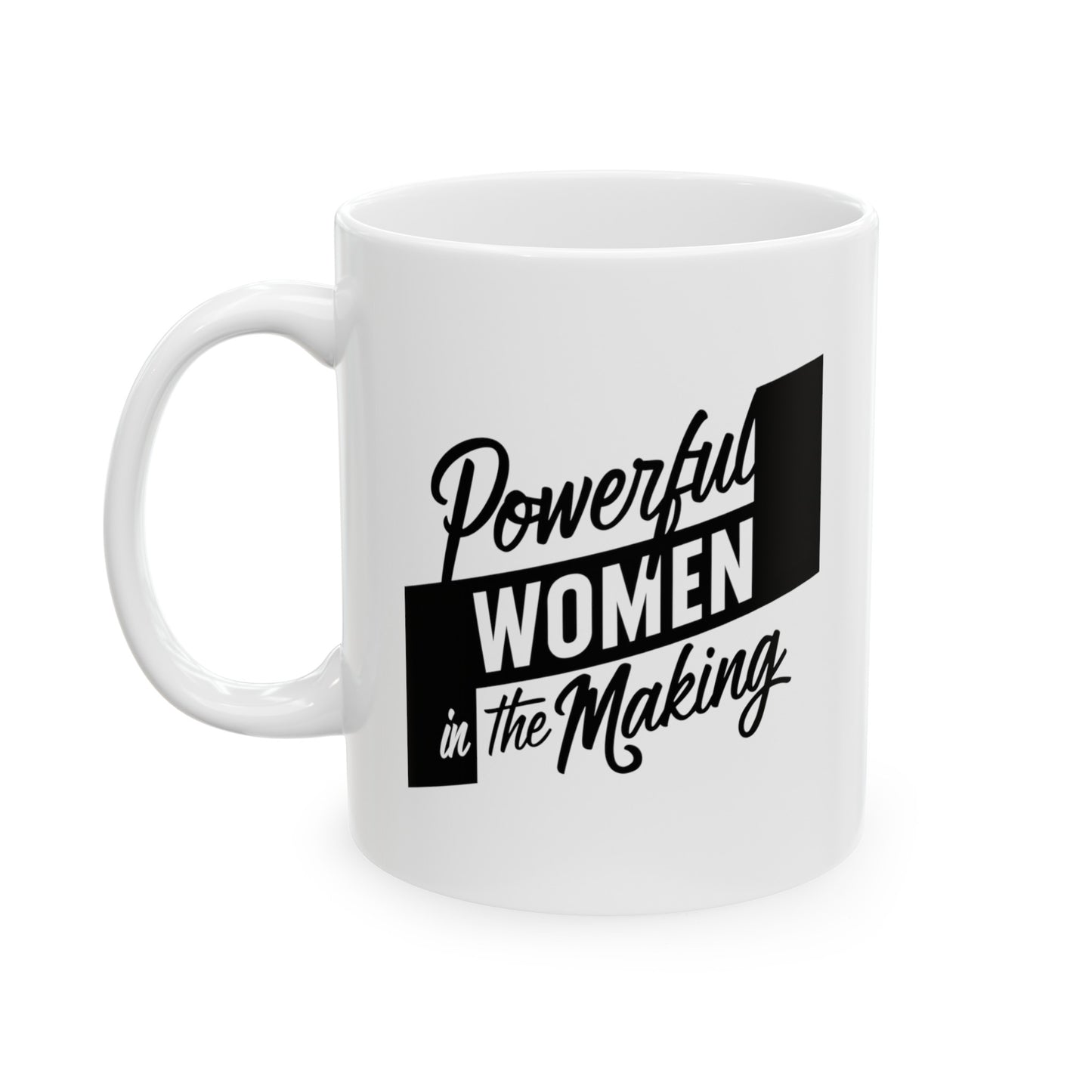 Power Women In The Making Ceramic Mug, (11oz, 15oz)