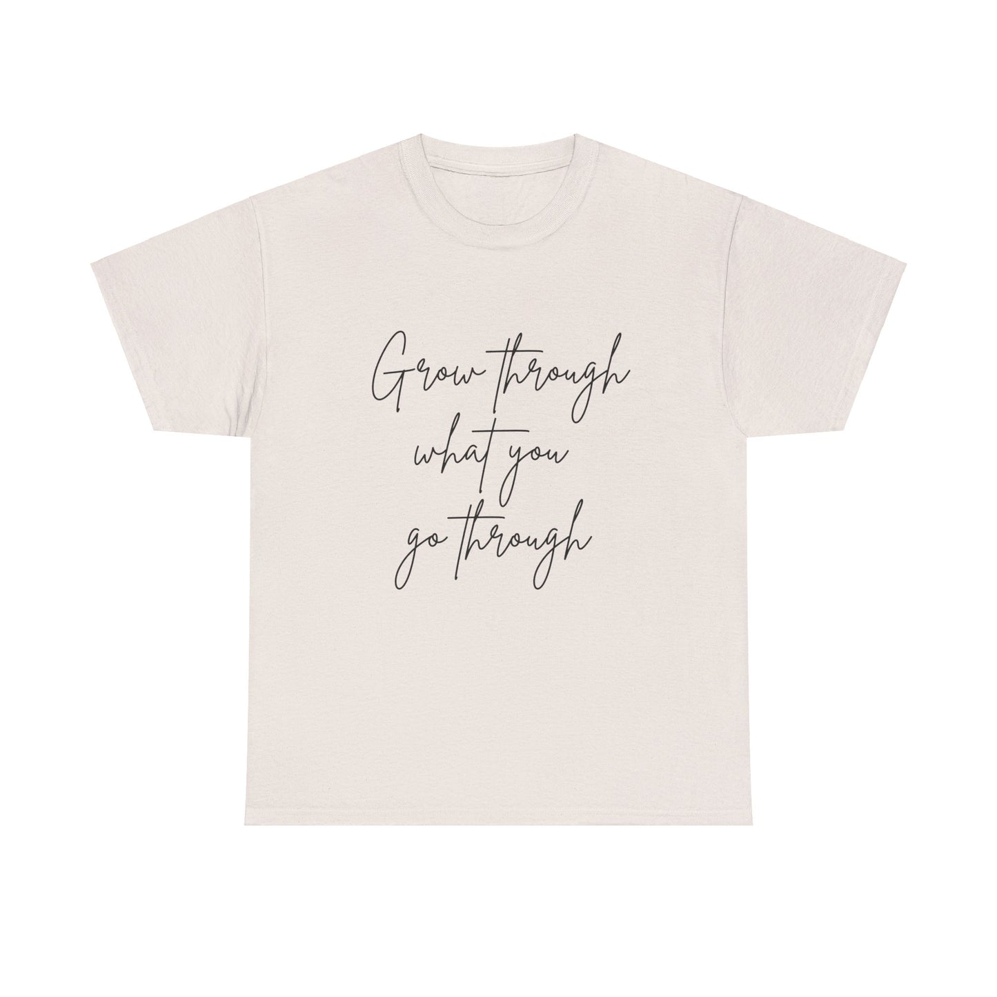 Grow Through what you Women Heavy Cotton Tee