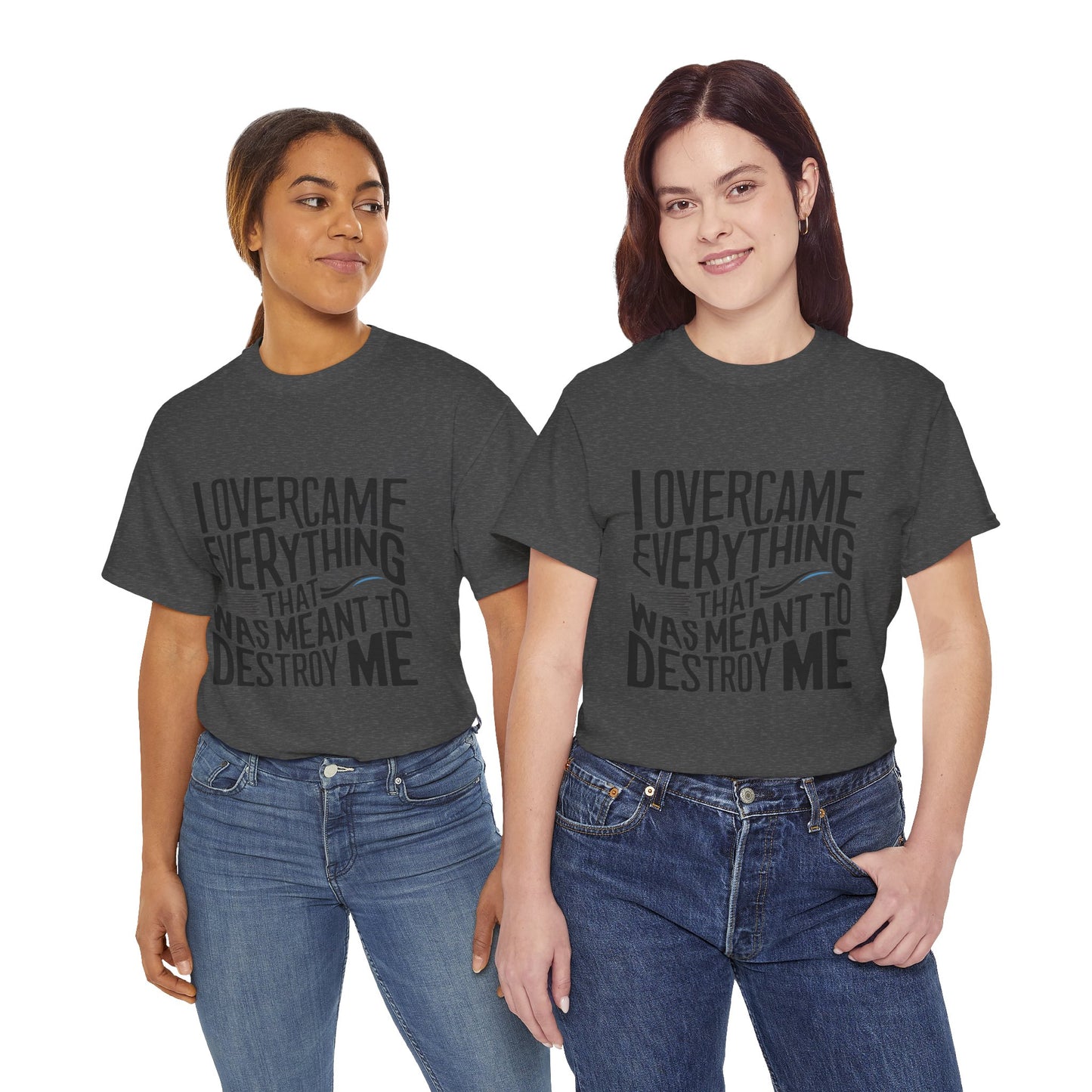 I Overcame Everything That Was Meant To Destroy Me  T Shirt with Hearts