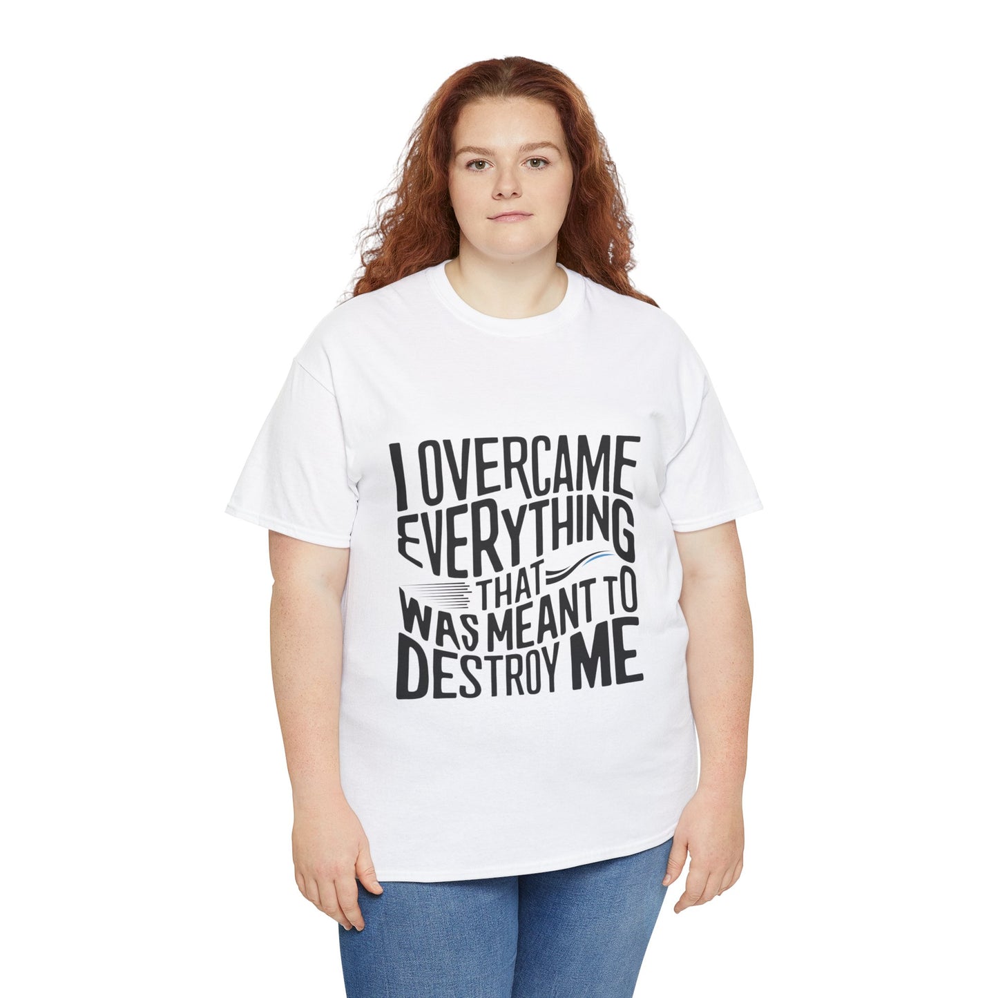 I Overcame Everything That Was Meant To Destroy Me  T Shirt with Hearts