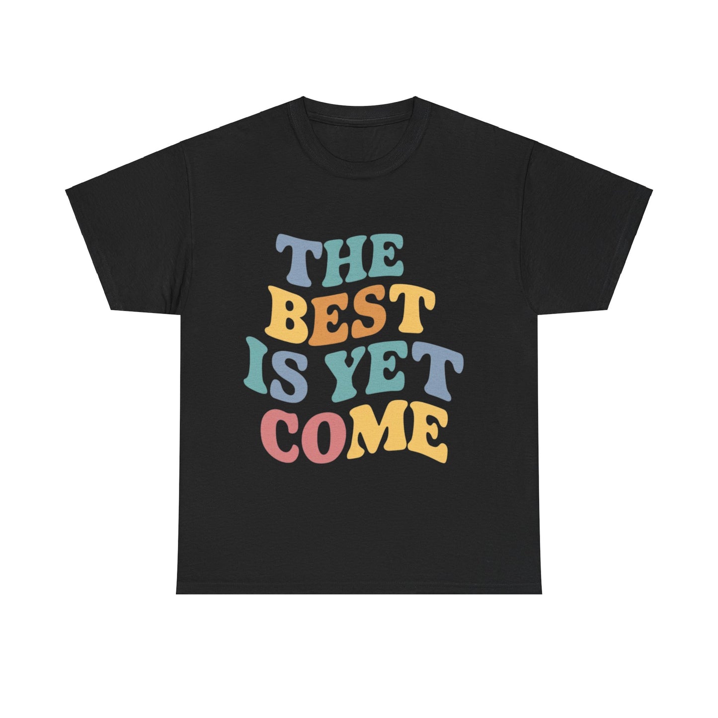The Best Is Yet Come T Shirt with Hearts