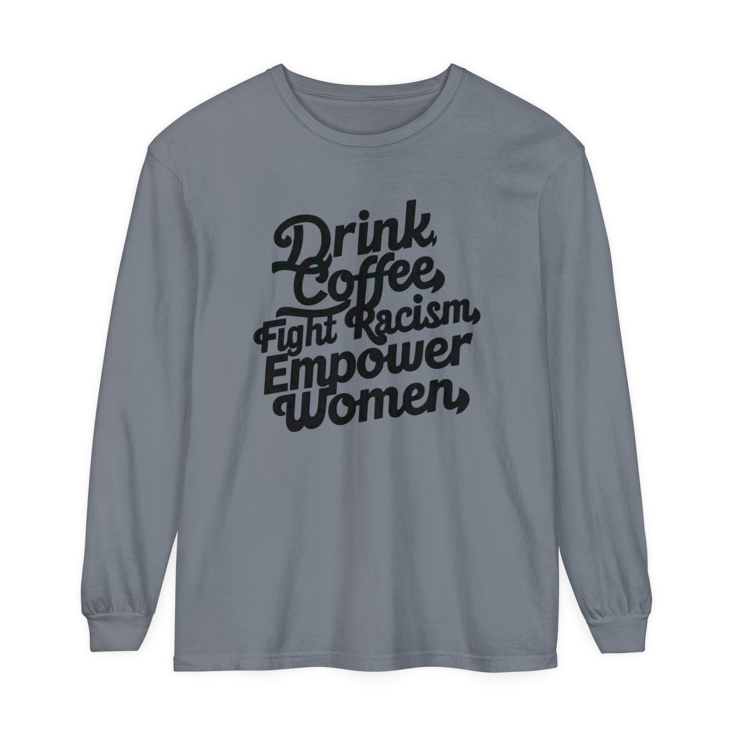 Drink Coffee, Fight Racism Women Garment-dyed Long Sleeve T-Shirt