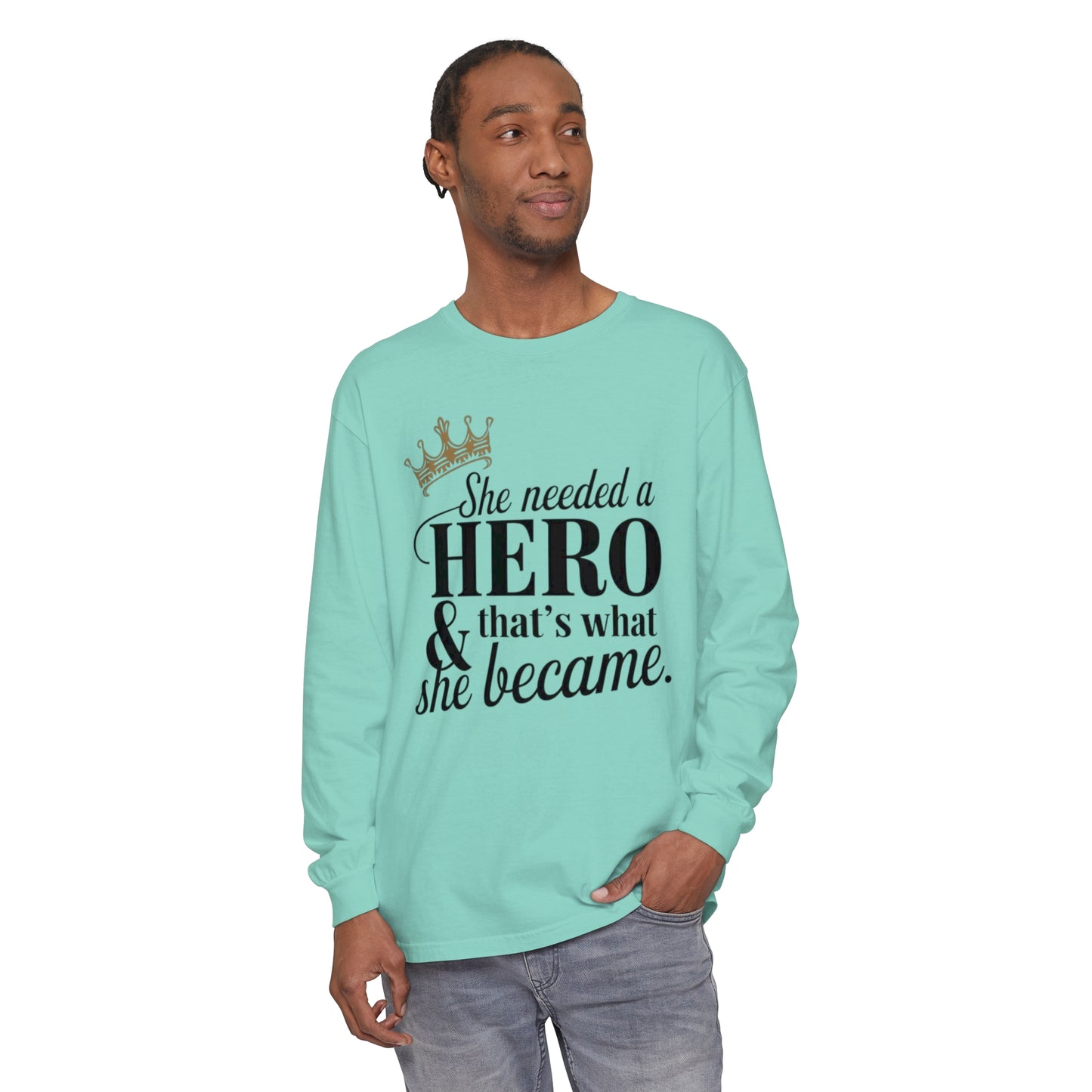 She Needed Women Garment-dyed Long Sleeve T-Shirt