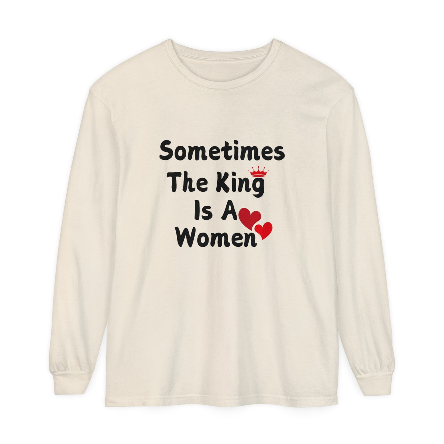 Sometimes the king is a Women Garment-dyed Long Sleeve T-Shirt