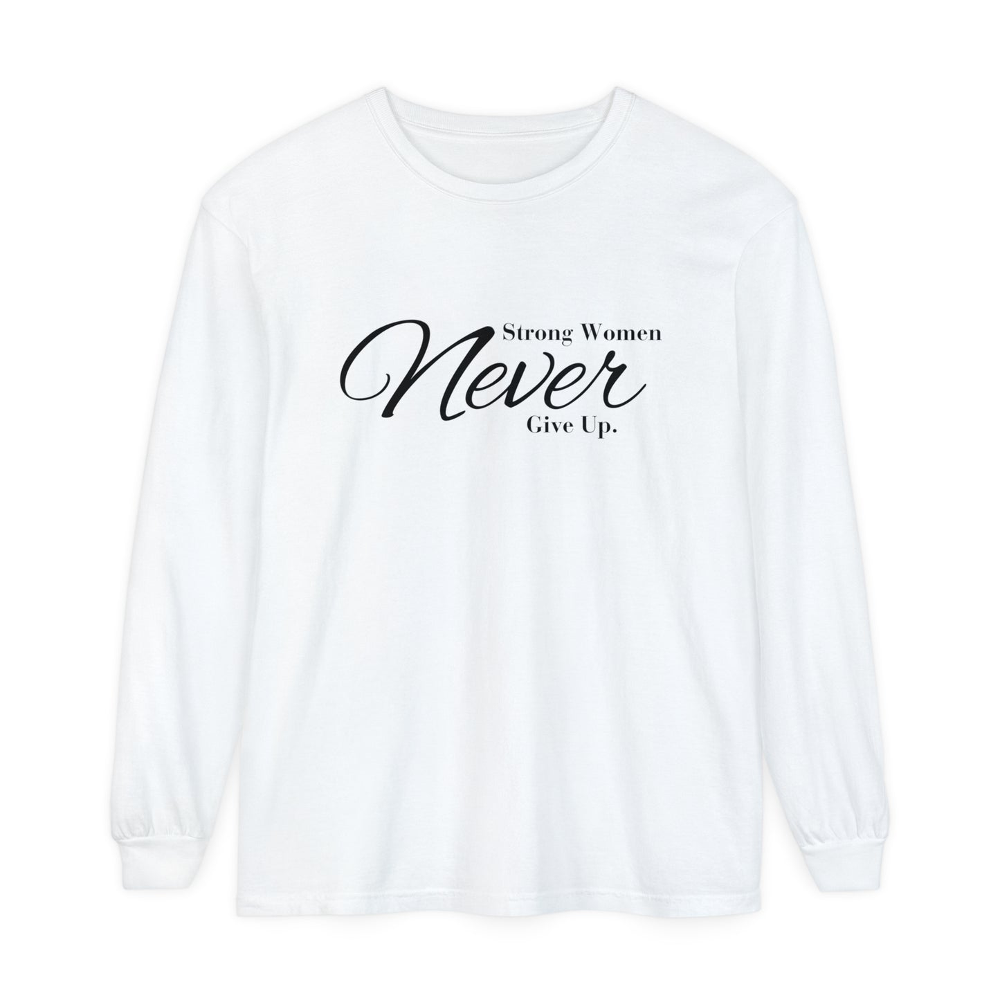 strong women never Women Garment-dyed Long Sleeve T-Shirt