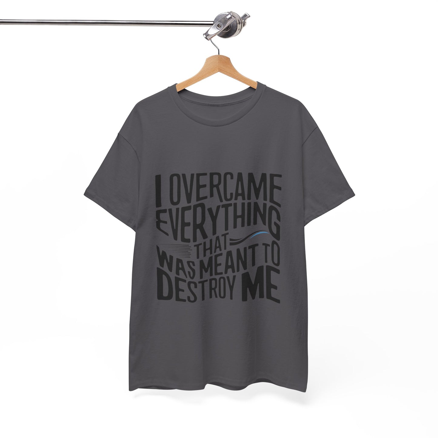 I Overcame Everything That Was Meant To Destroy Me  T Shirt with Hearts