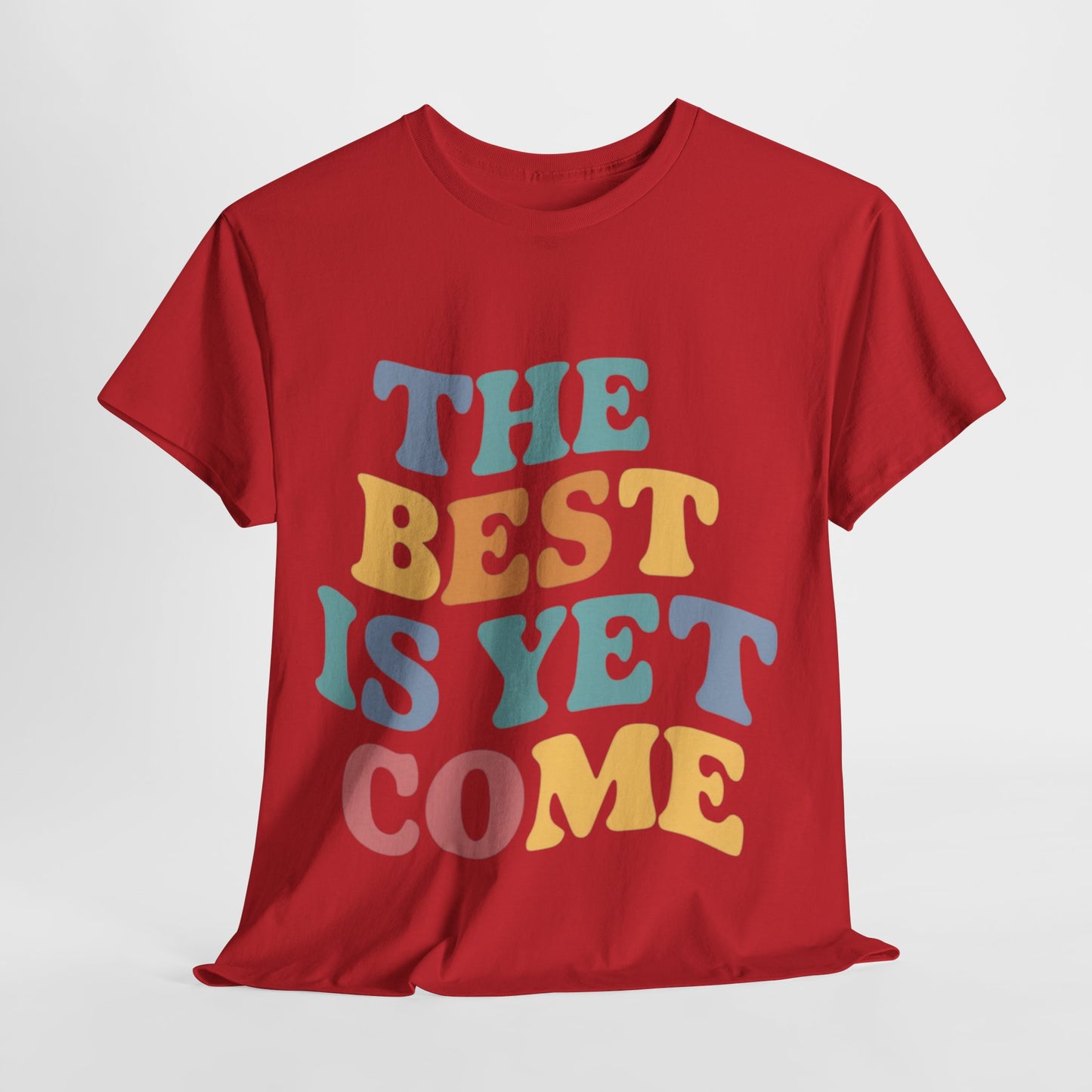 The Best Is Yet Come T Shirt with Hearts