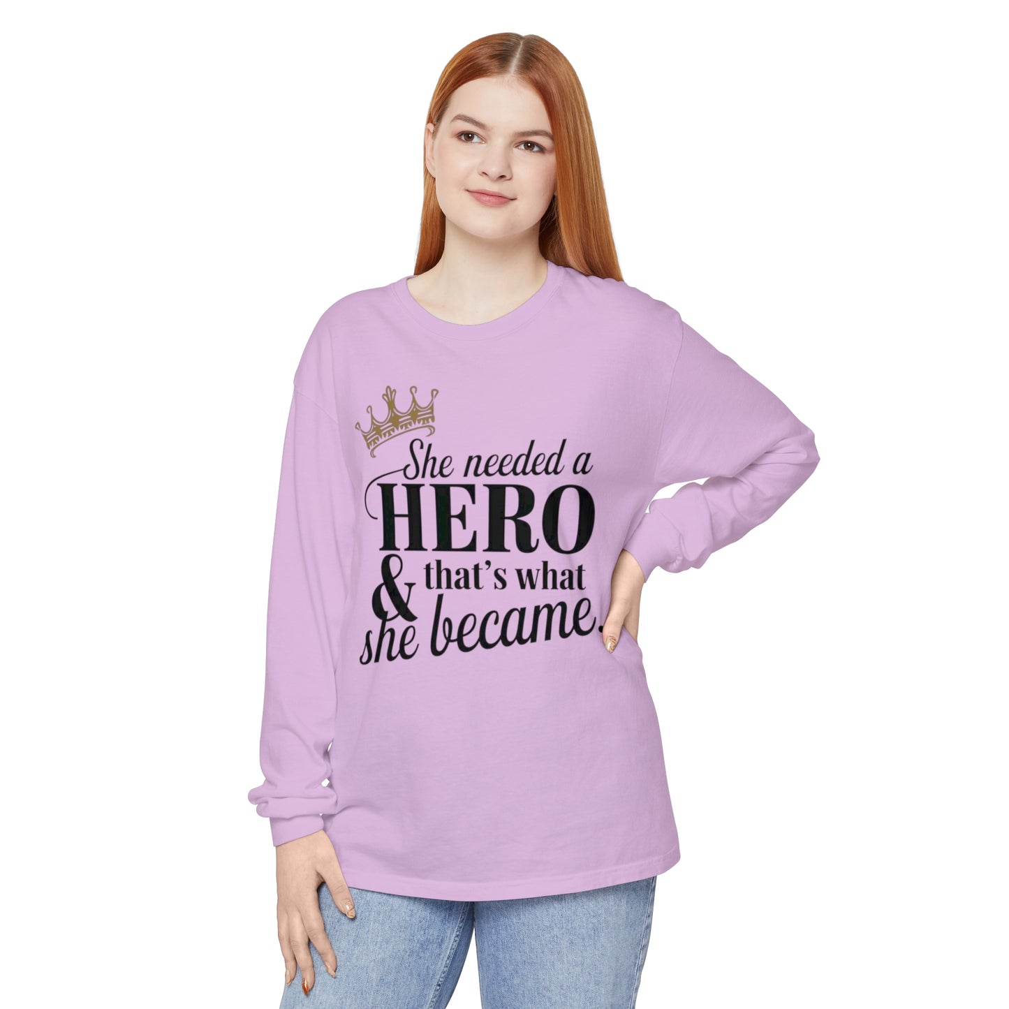 She Needed Women Garment-dyed Long Sleeve T-Shirt