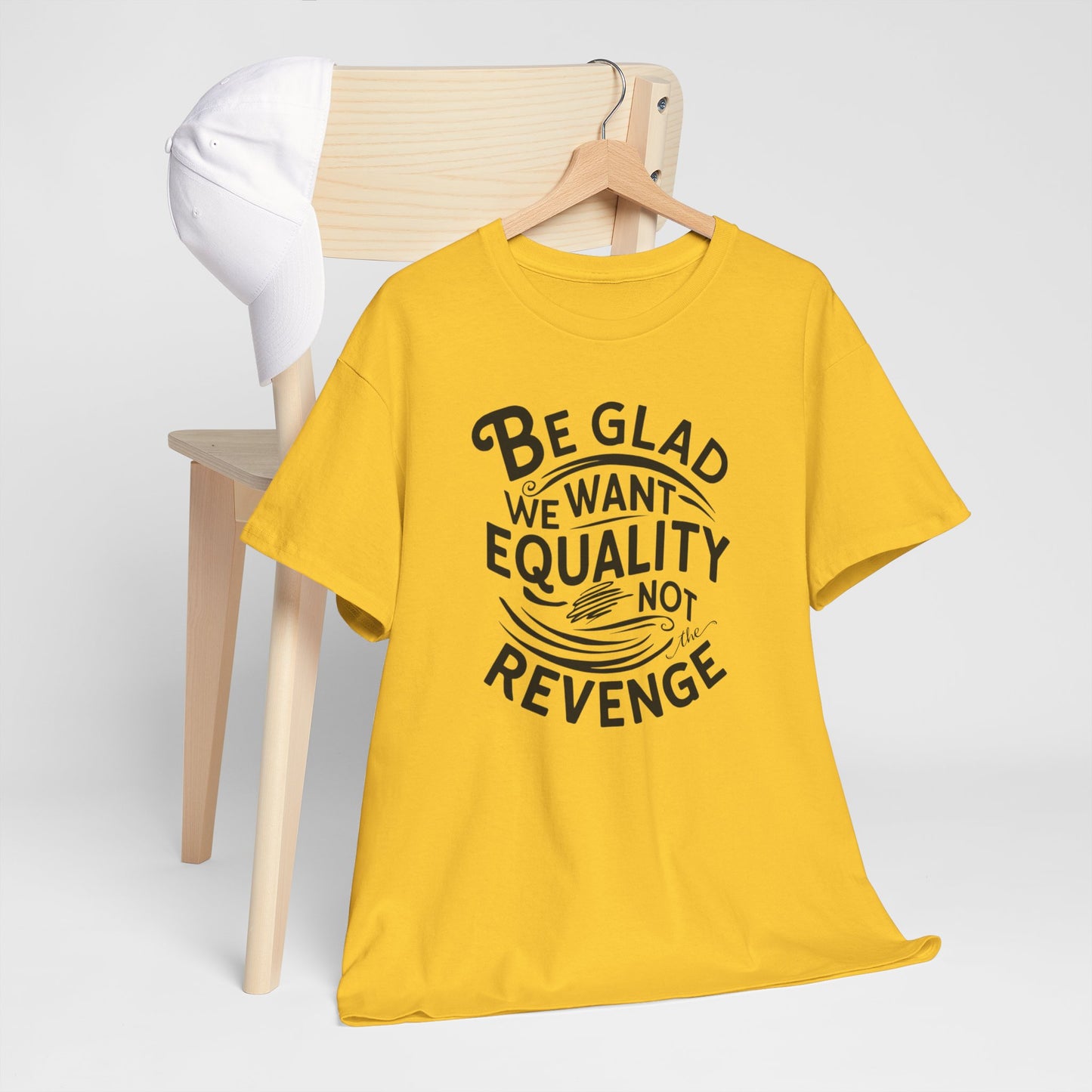 Be Glad We Want Equality Not Revenge T Shirt with Hearts