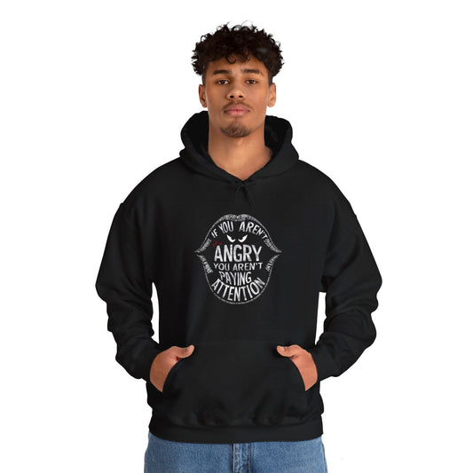 If You Are Not Angry You Are Paying Attention Unisex Heavy Blend™ Hooded Sweatshirt