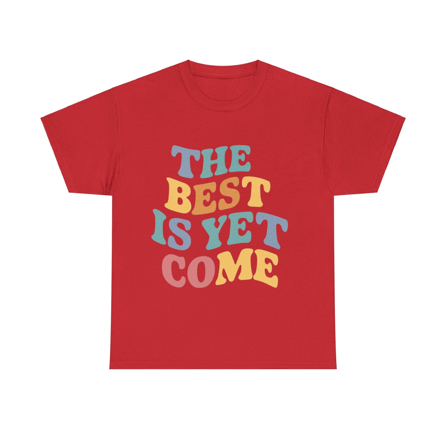 The Best Is Yet Come T Shirt with Hearts