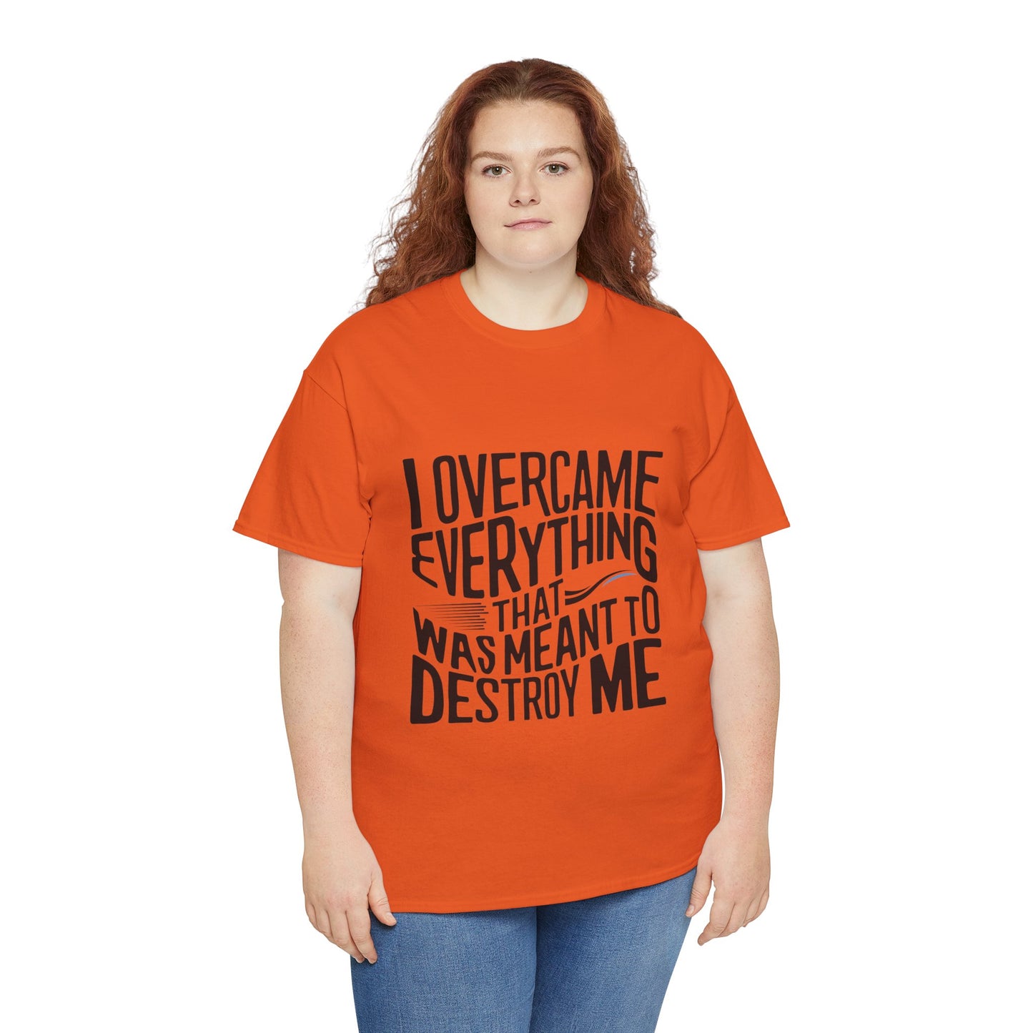 I Overcame Everything That Was Meant To Destroy Me  T Shirt with Hearts