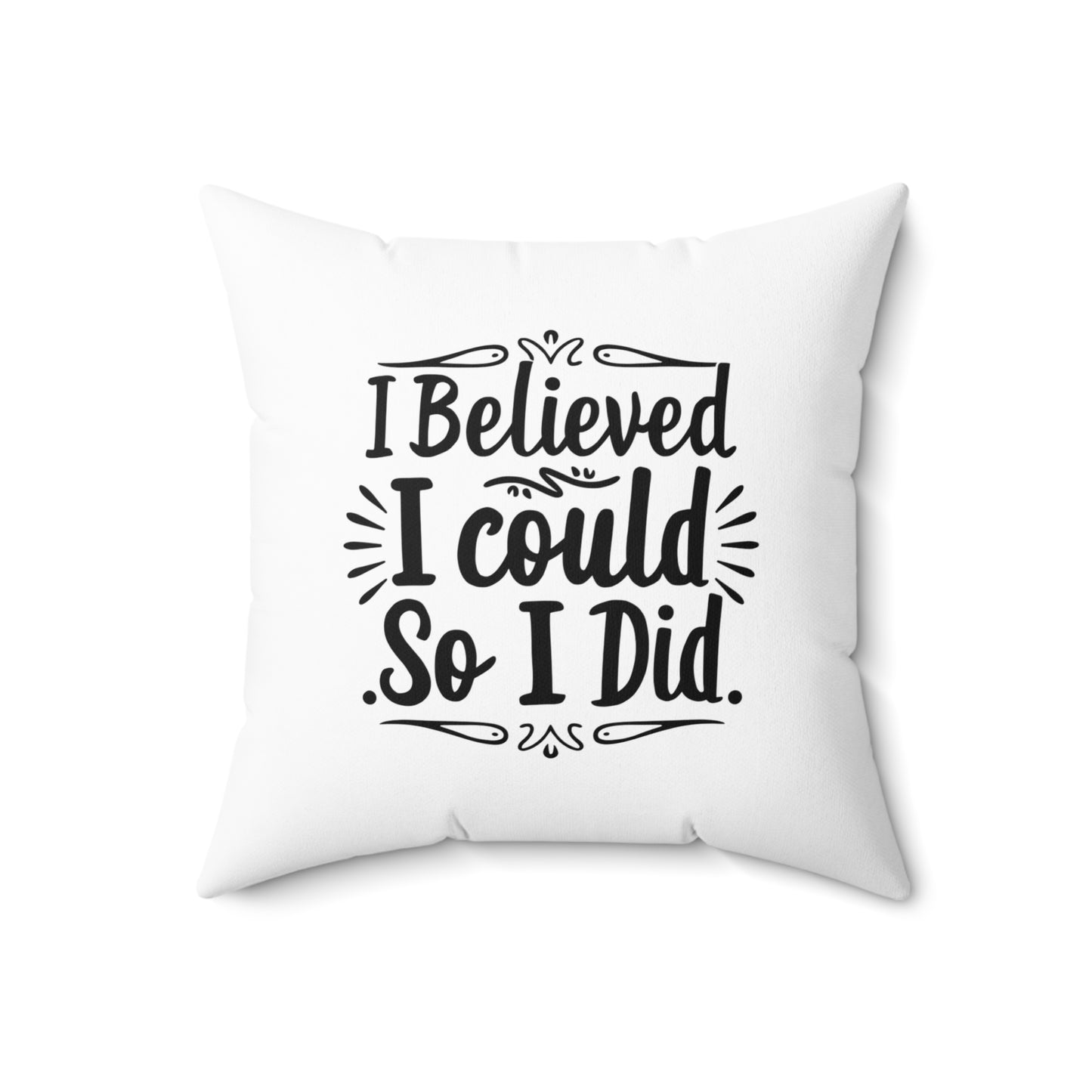 I Believed Spun Polyester Square Pillow
