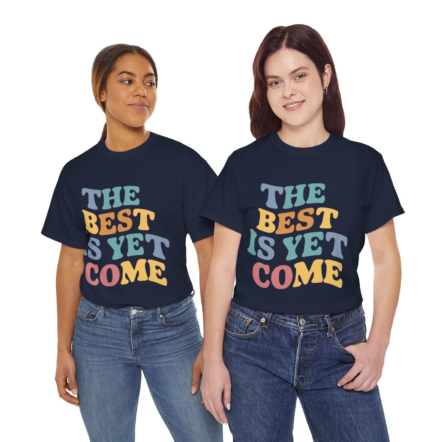The Best Is Yet Come T Shirt with Hearts
