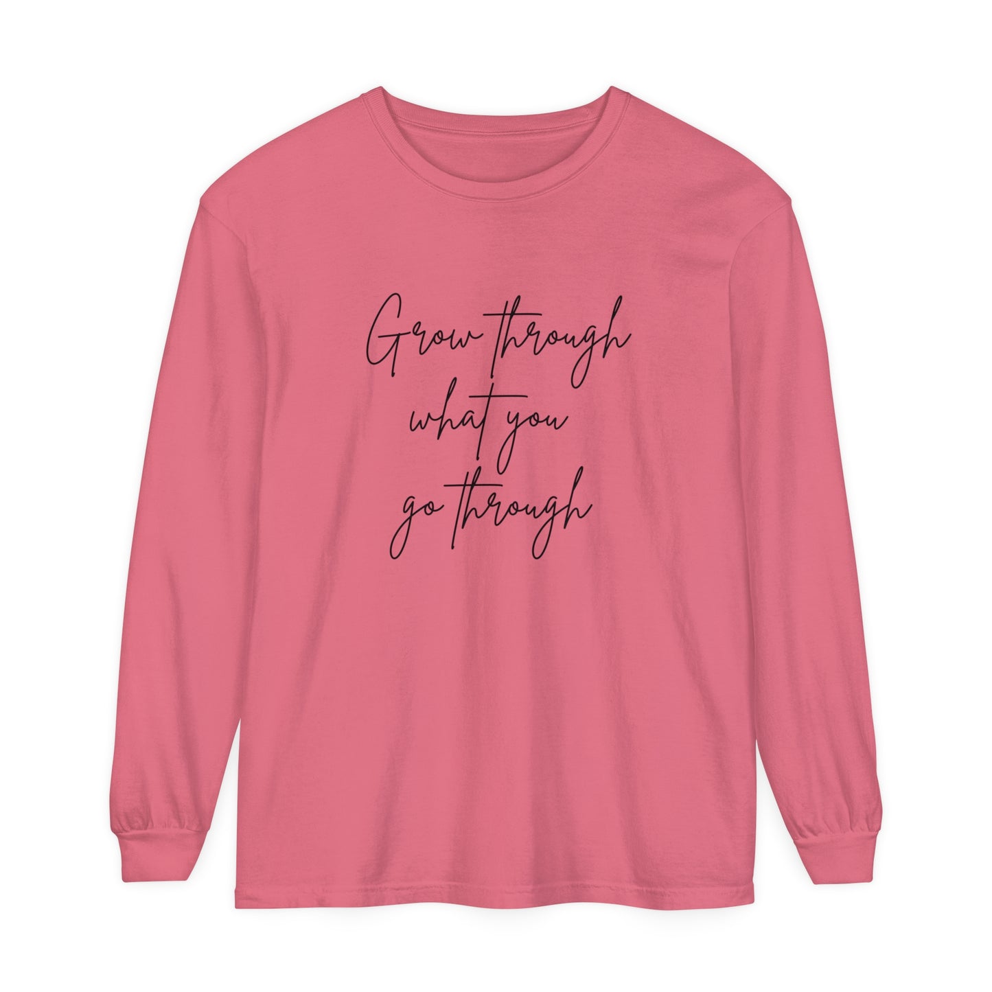Grow Through what You Women Garment-dyed Long Sleeve T-Shirt