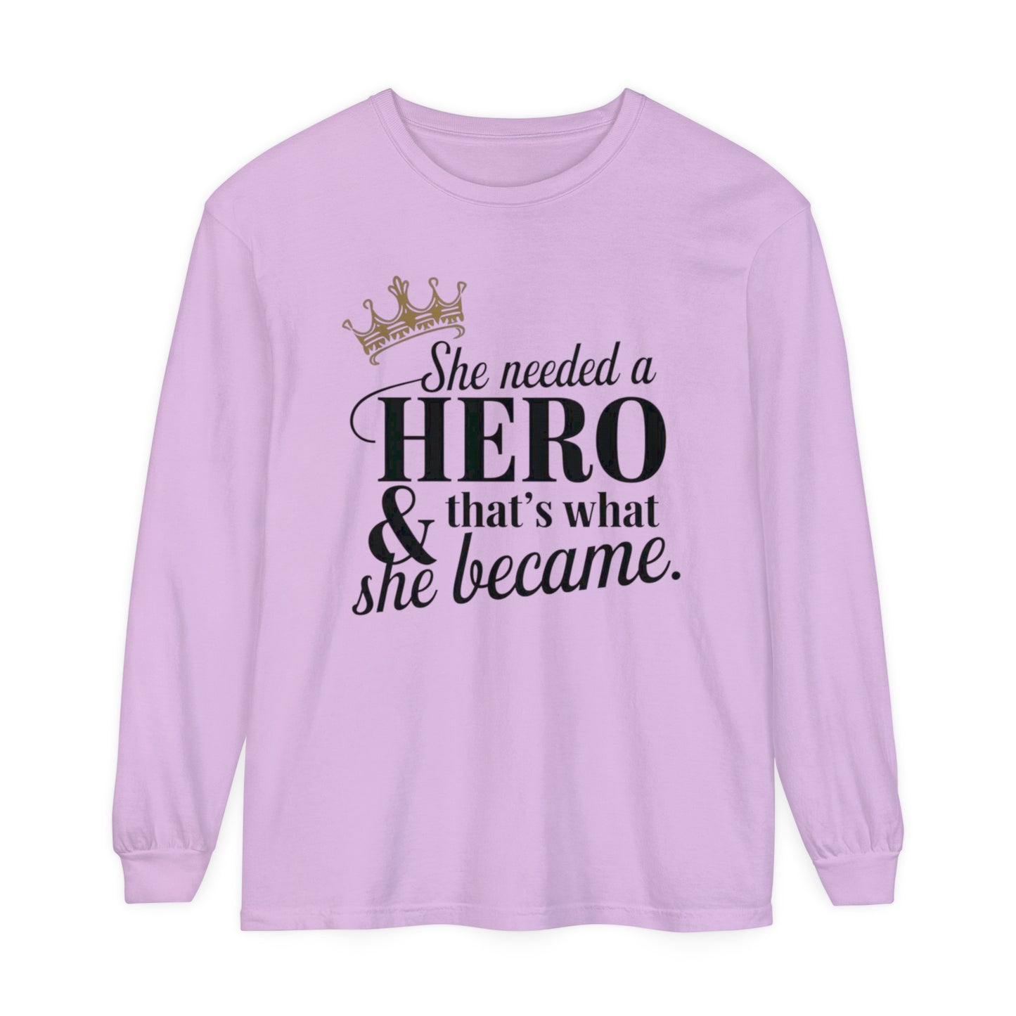 She Needed Women Garment-dyed Long Sleeve T-Shirt