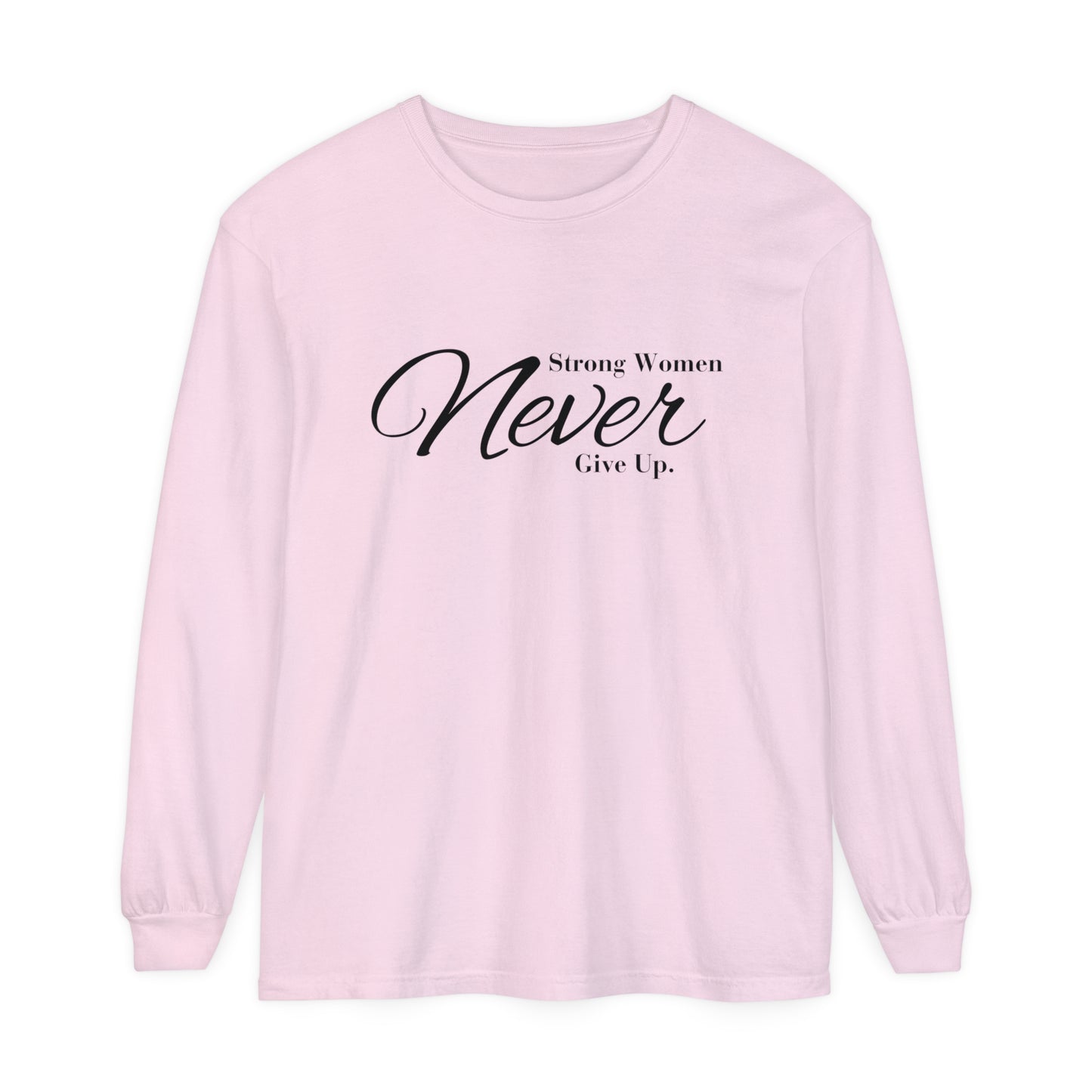 strong women never Women Garment-dyed Long Sleeve T-Shirt