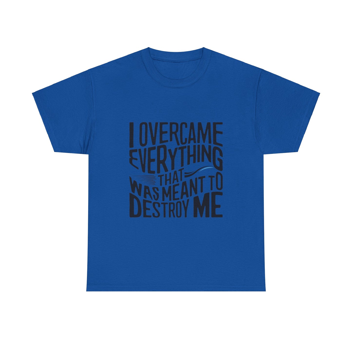 I Overcame Everything That Was Meant To Destroy Me  T Shirt with Hearts
