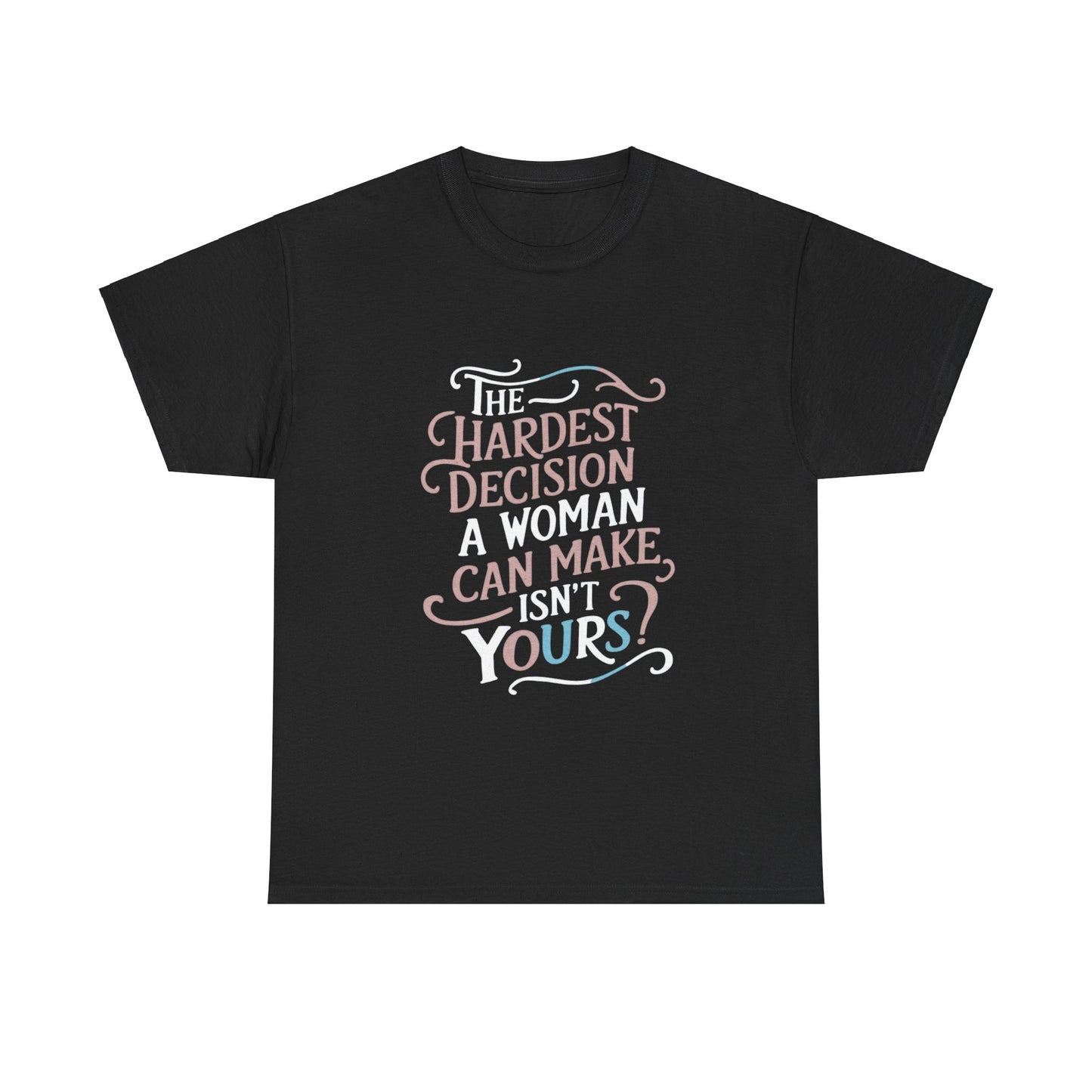 The Hardest Decision T Shirt with Hearts