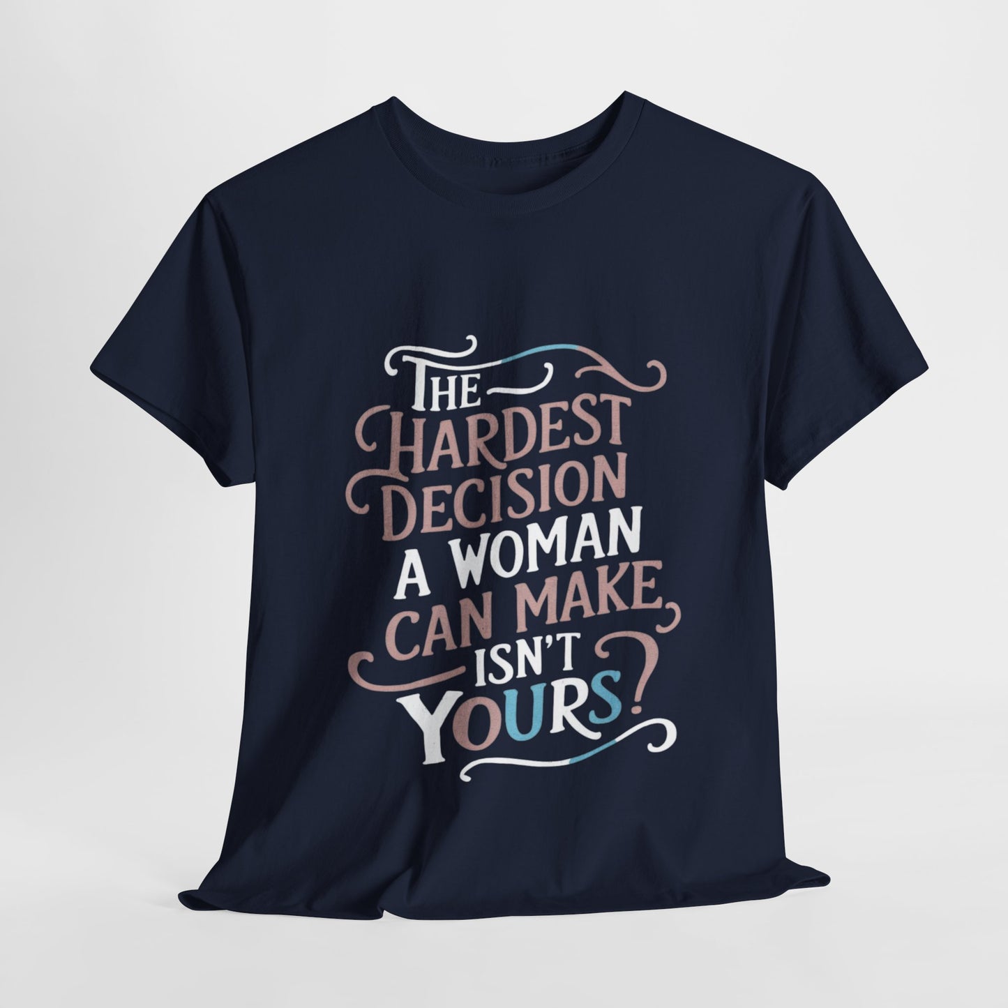 The Hardest Decision T Shirt with Hearts
