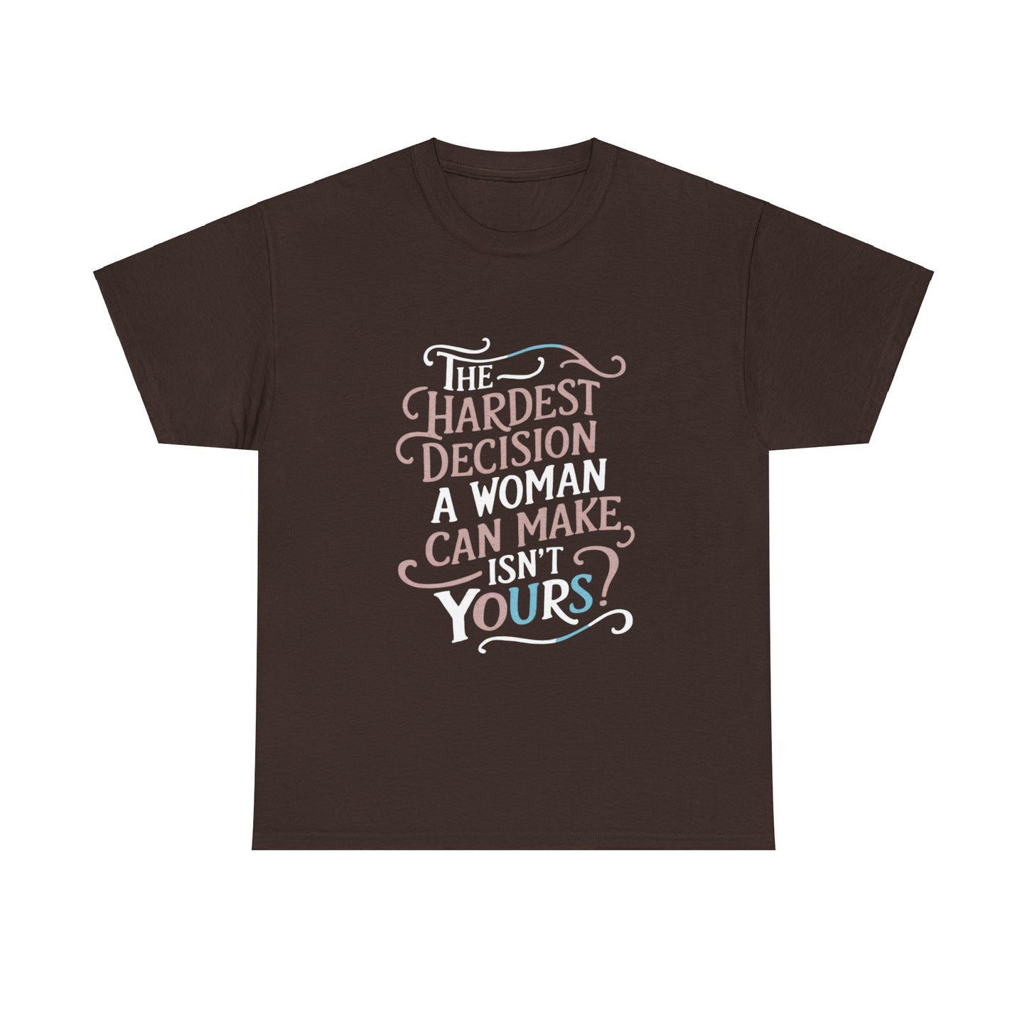 The Hardest Decision T Shirt with Hearts