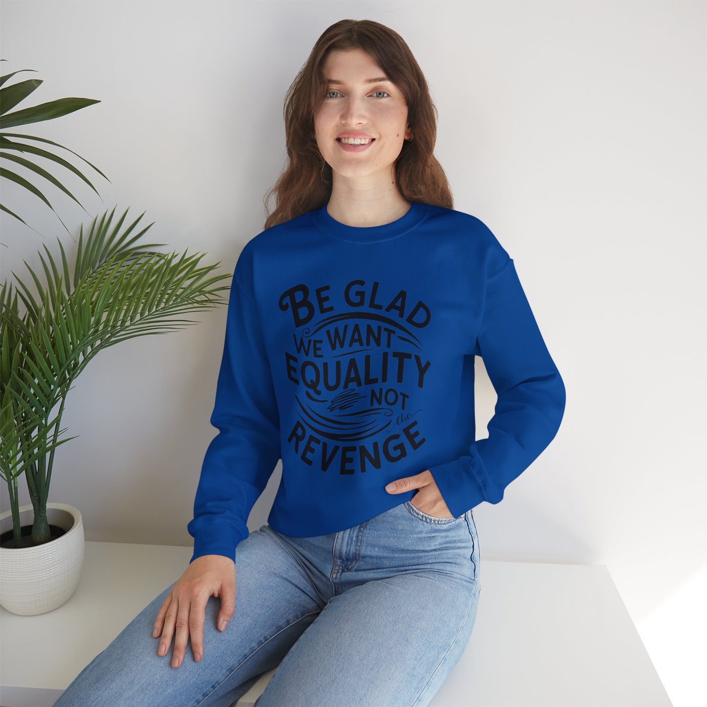 Be Glad We Want Equality Not The Revenge Unisex Heavy Blend™ Crewneck Sweatshirt