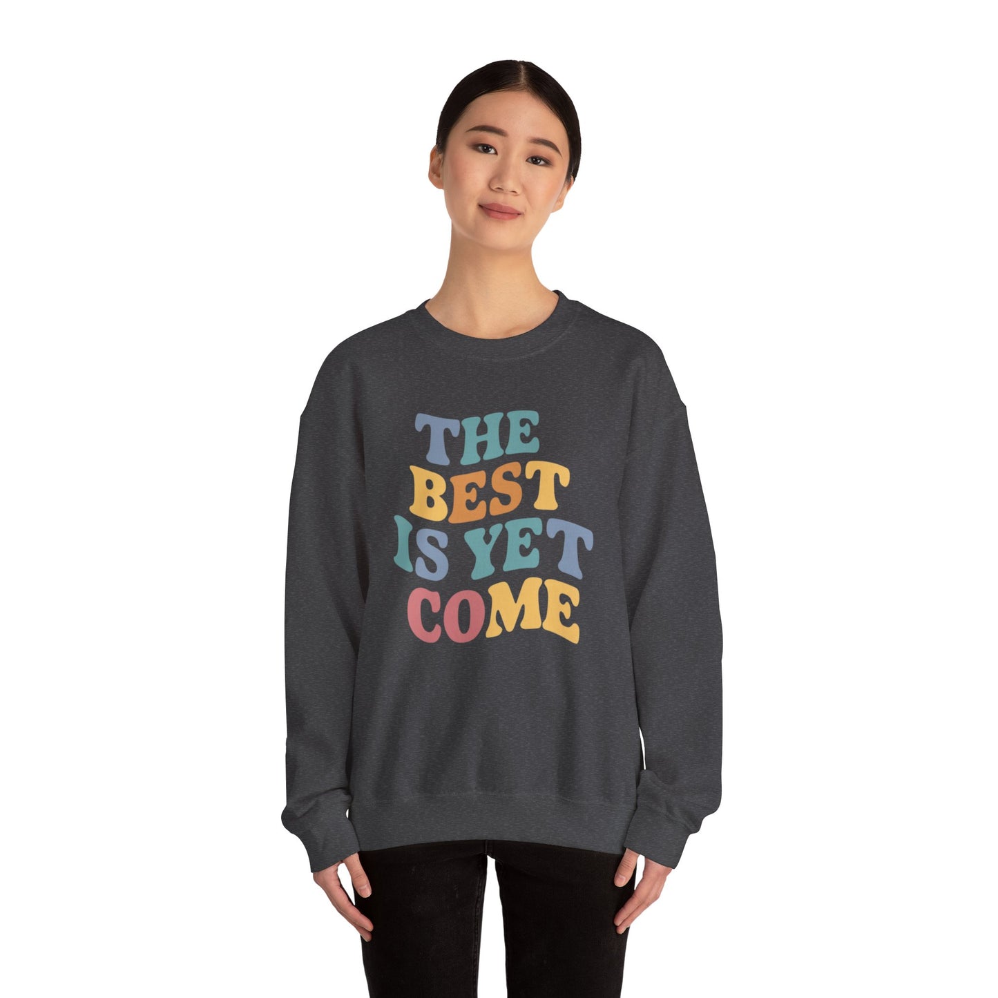 The Best Is Yet To Come Unisex Heavy Blend™ Crewneck Sweatshirt