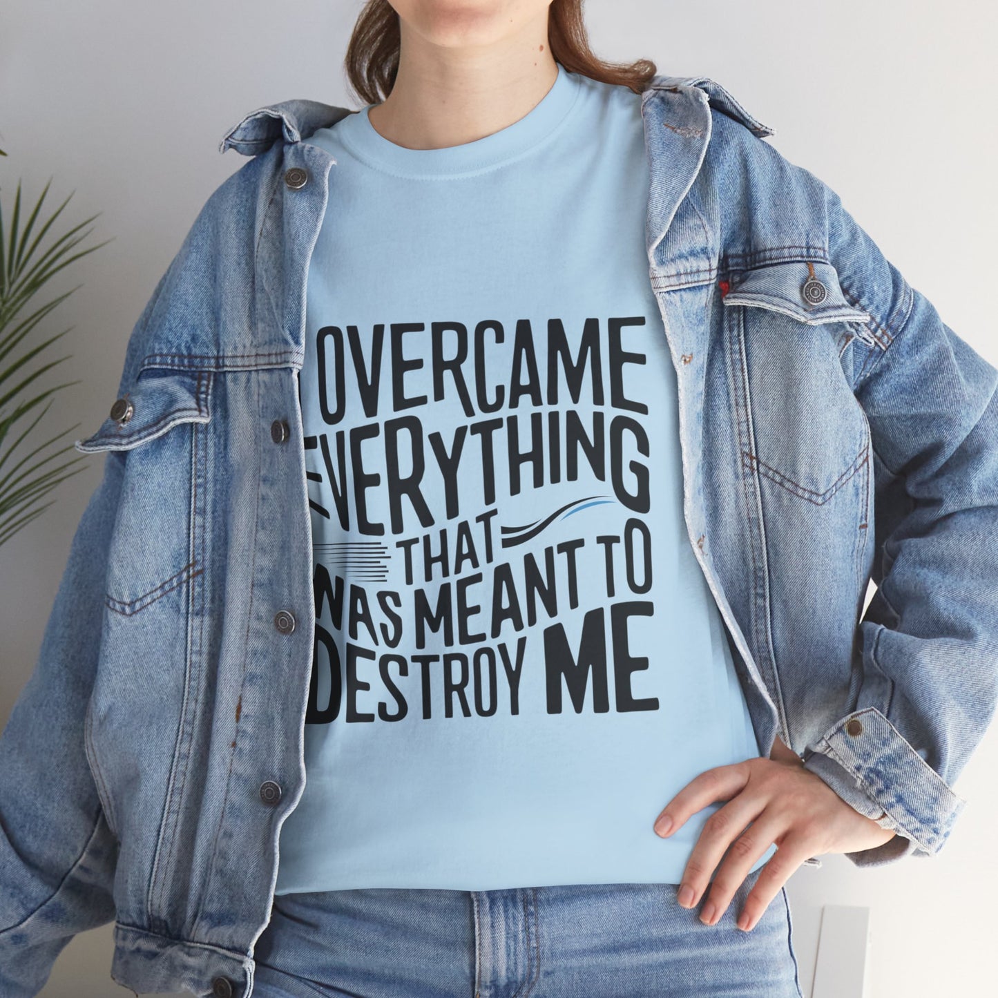I Overcame Everything That Was Meant To Destroy Me  T Shirt with Hearts