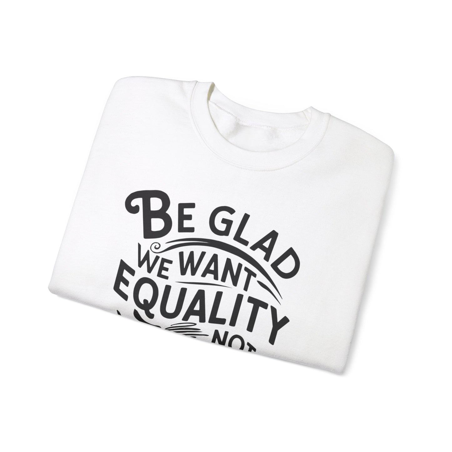 Be Glad We Want Equality Not The Revenge Unisex Heavy Blend™ Crewneck Sweatshirt