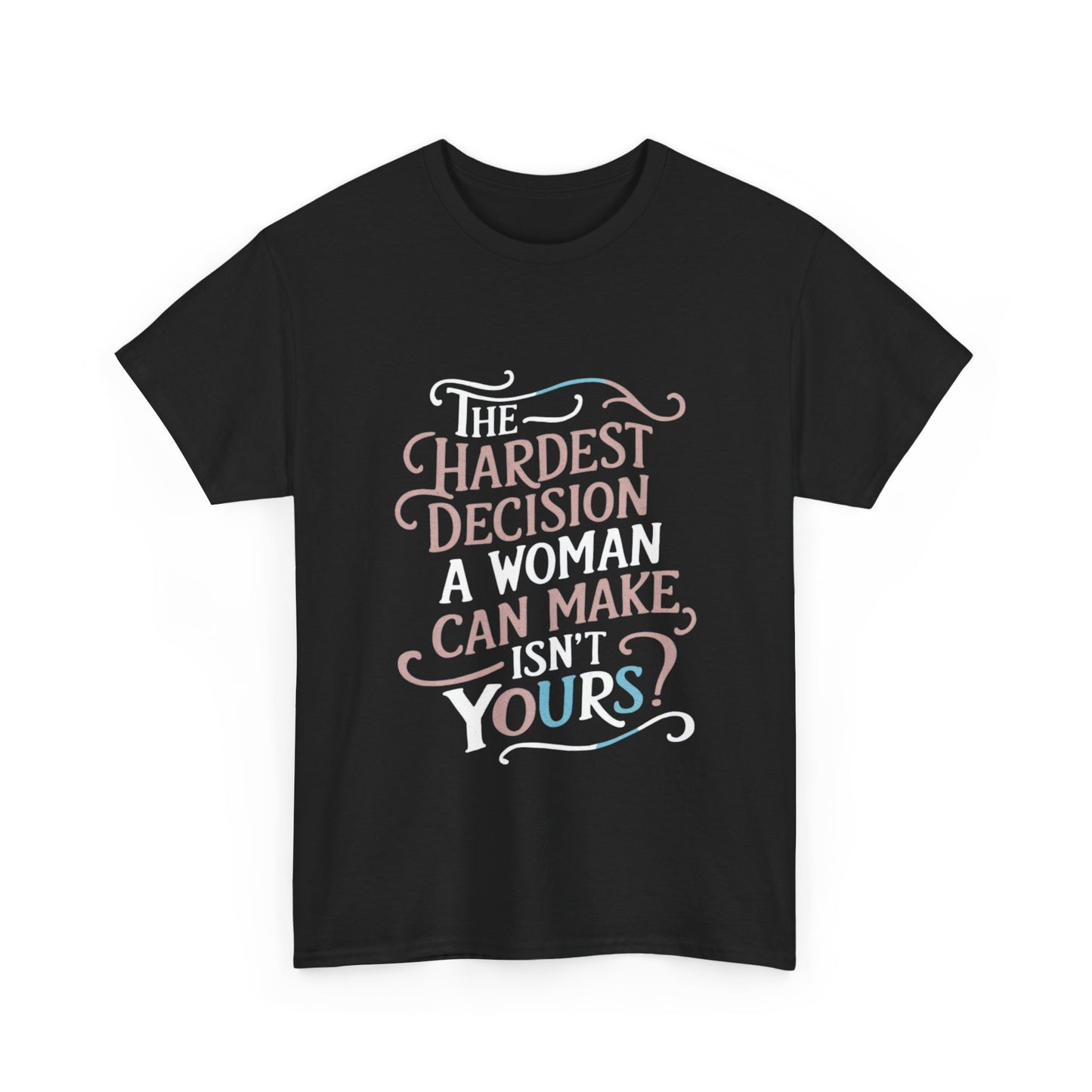 The Hardest Decision T Shirt with Hearts