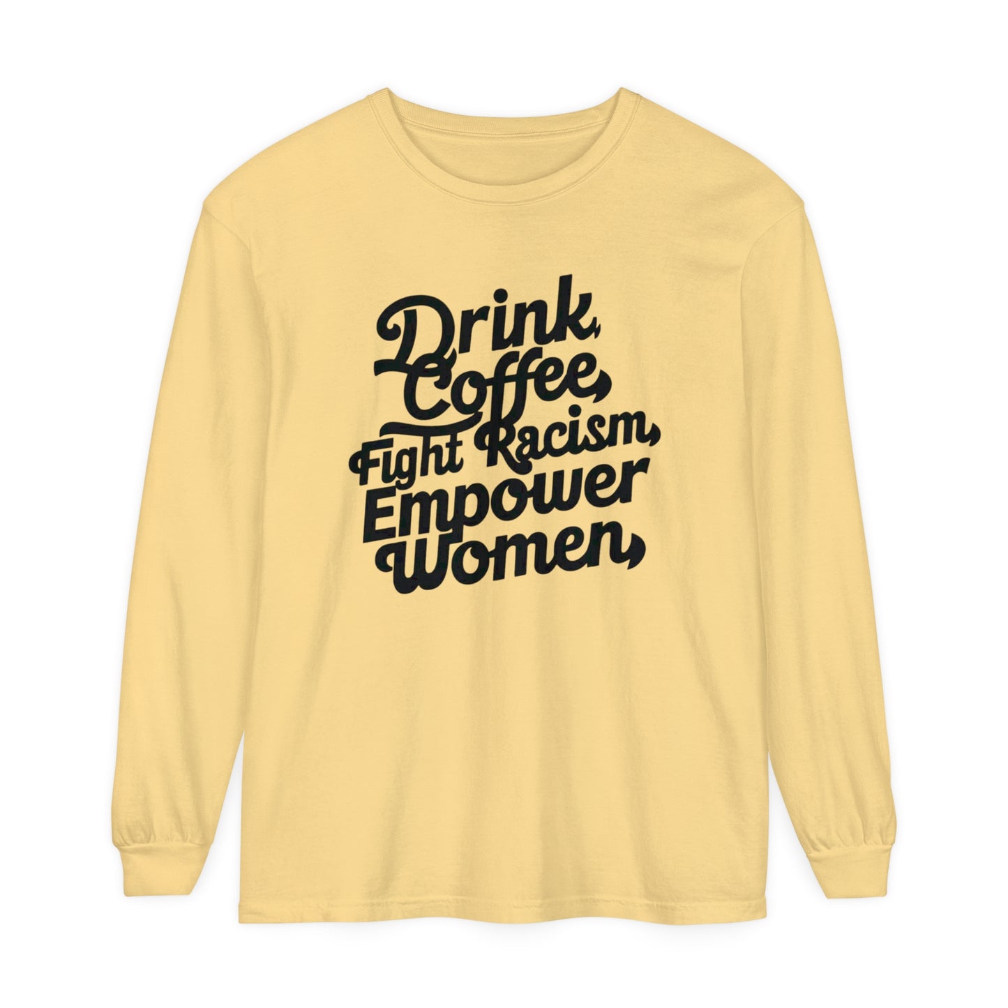 Drink Coffee, Fight Racism Women Garment-dyed Long Sleeve T-Shirt