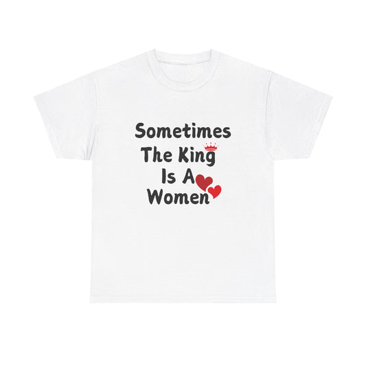 Sometimes The King Is Women Heavy Cotton Tee