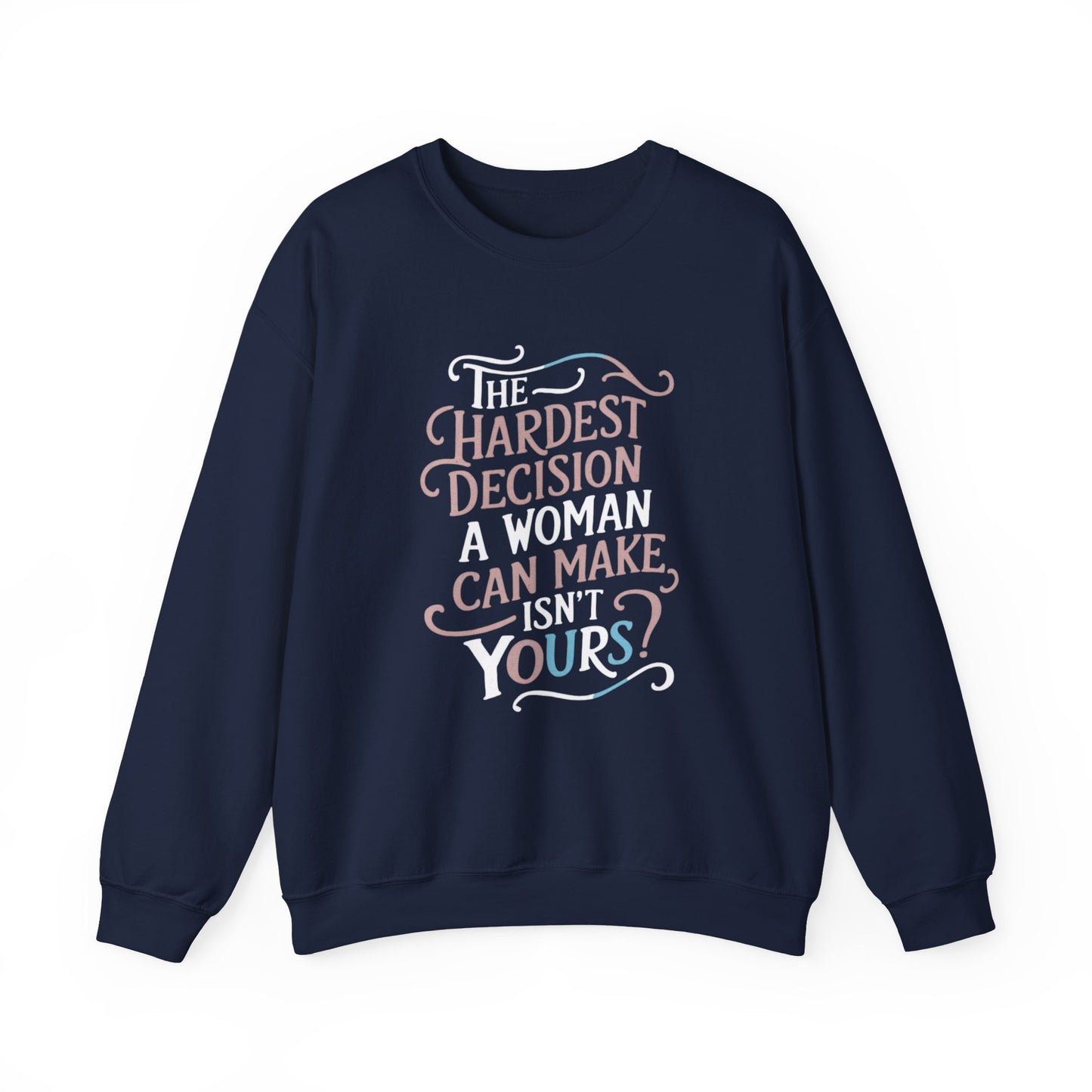 The Hardest Decision A woman Can Make Isn't Yours Unisex Heavy Blend™ Crewneck Sweatshirt