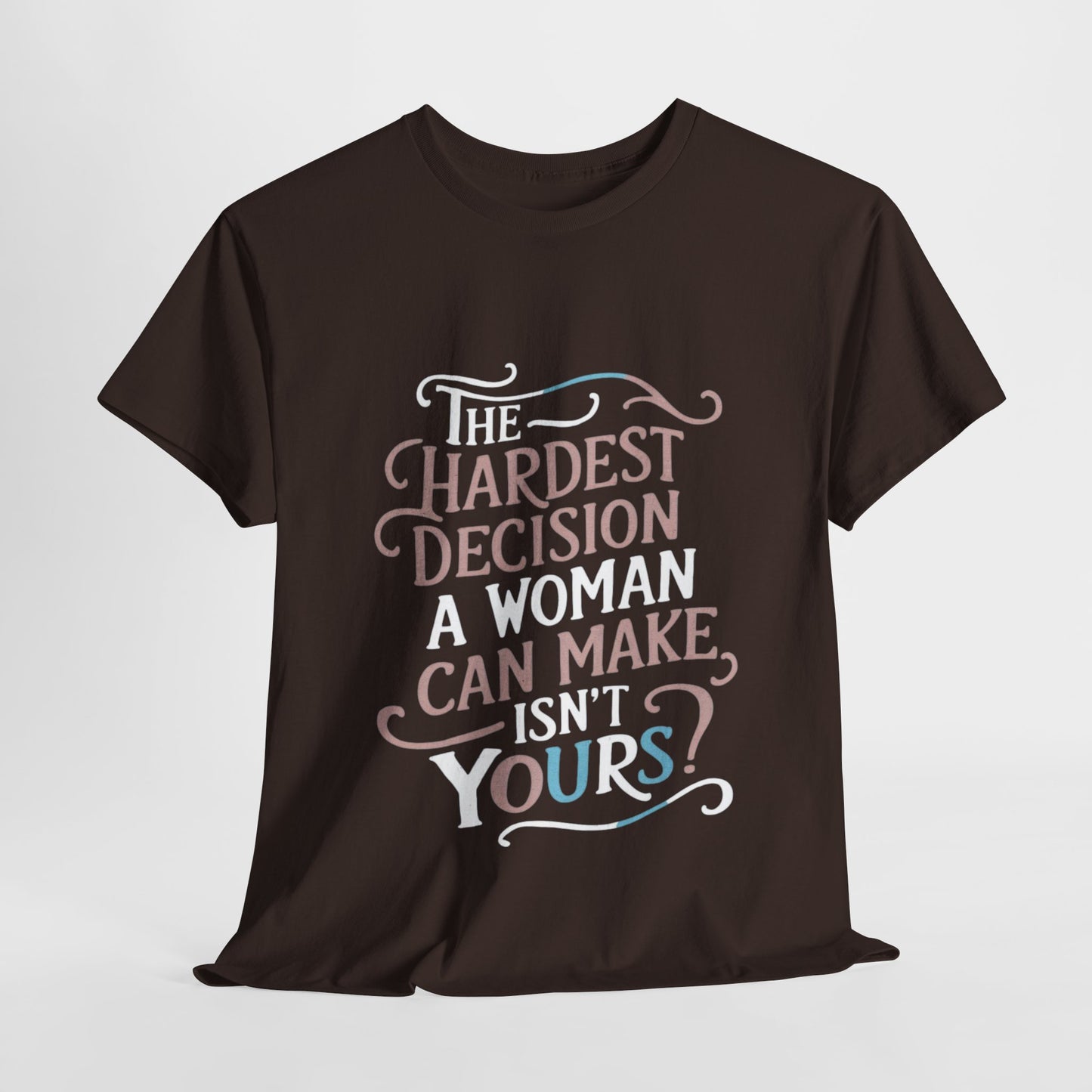 The Hardest Decision T Shirt with Hearts
