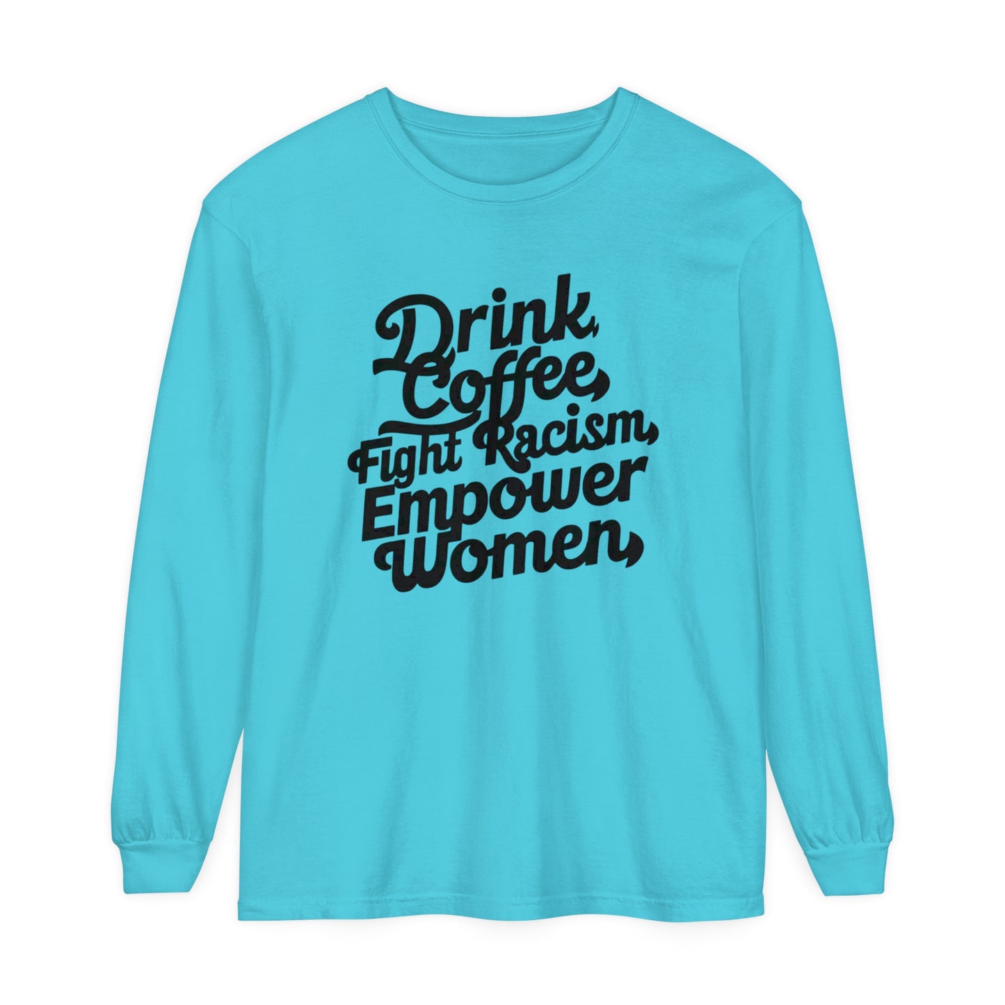 Drink Coffee, Fight Racism Women Garment-dyed Long Sleeve T-Shirt