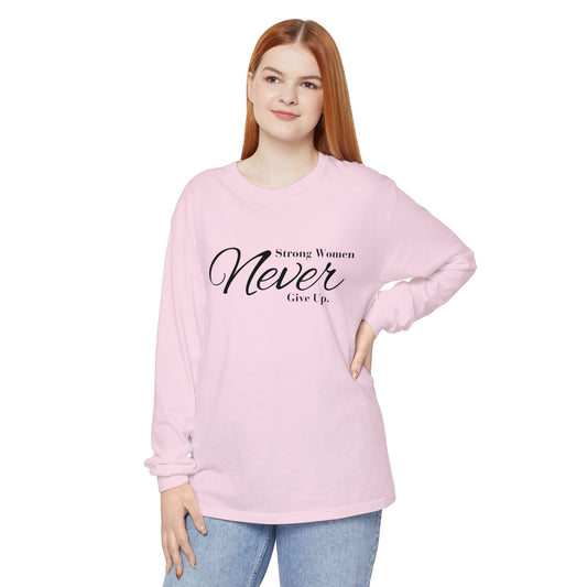 strong women never Women Garment-dyed Long Sleeve T-Shirt