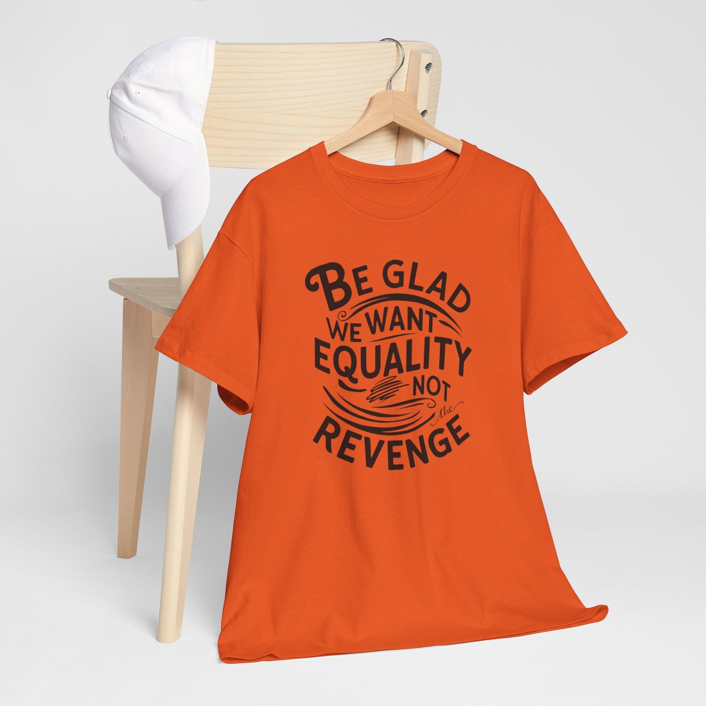 Be Glad We Want Equality Not Revenge T Shirt with Hearts