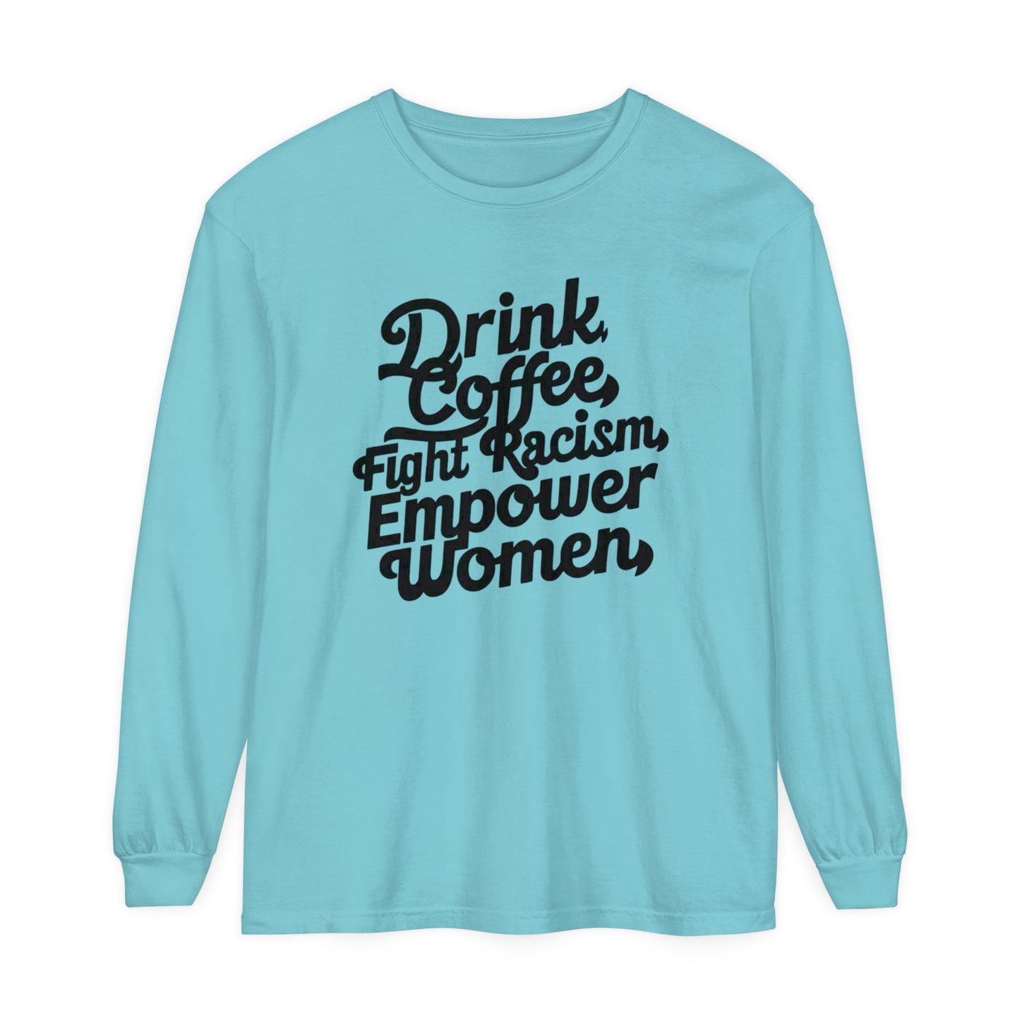Drink Coffee, Fight Racism Women Garment-dyed Long Sleeve T-Shirt