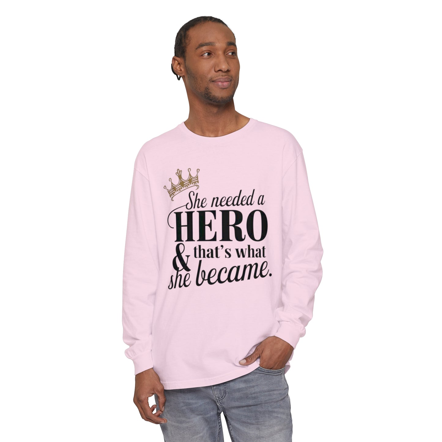 She Needed Women Garment-dyed Long Sleeve T-Shirt