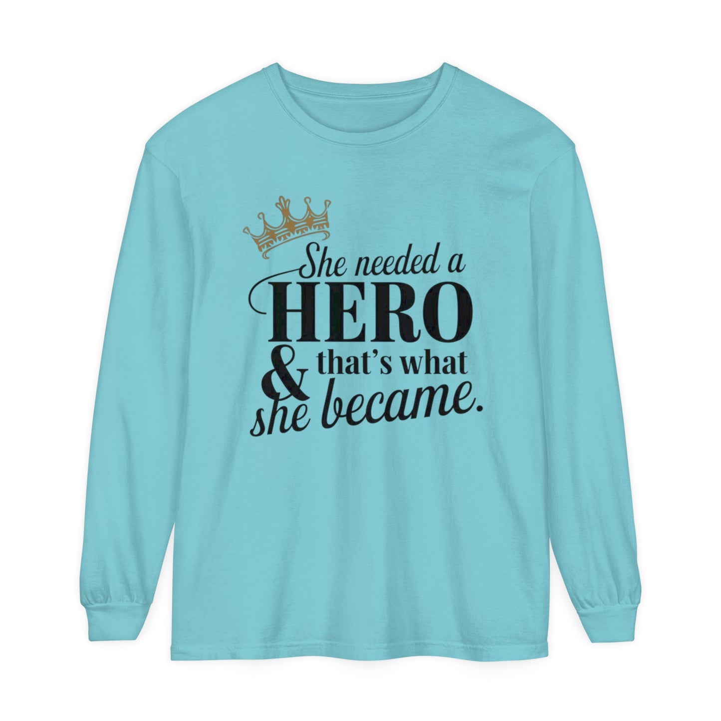She Needed Women Garment-dyed Long Sleeve T-Shirt