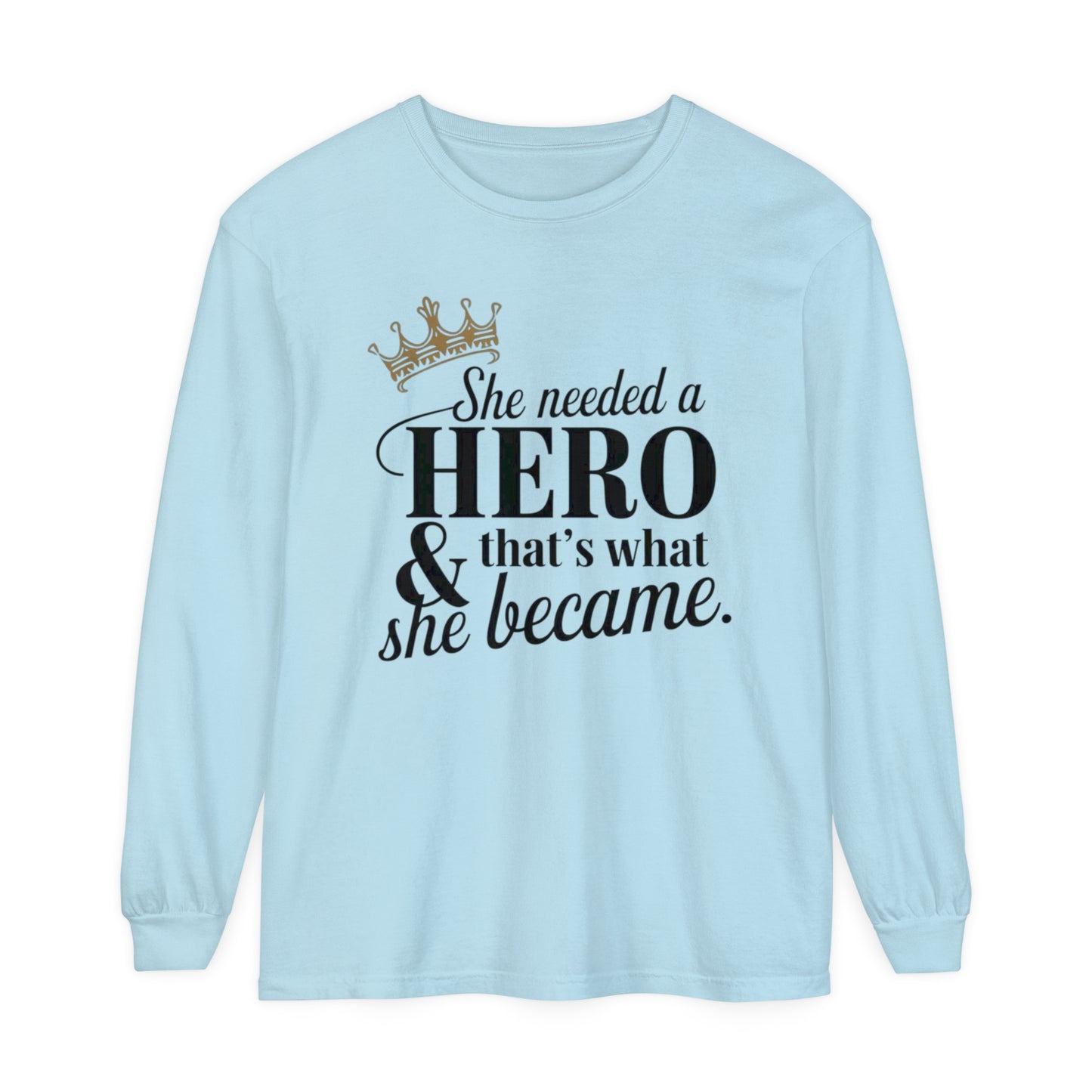 She Needed Women Garment-dyed Long Sleeve T-Shirt