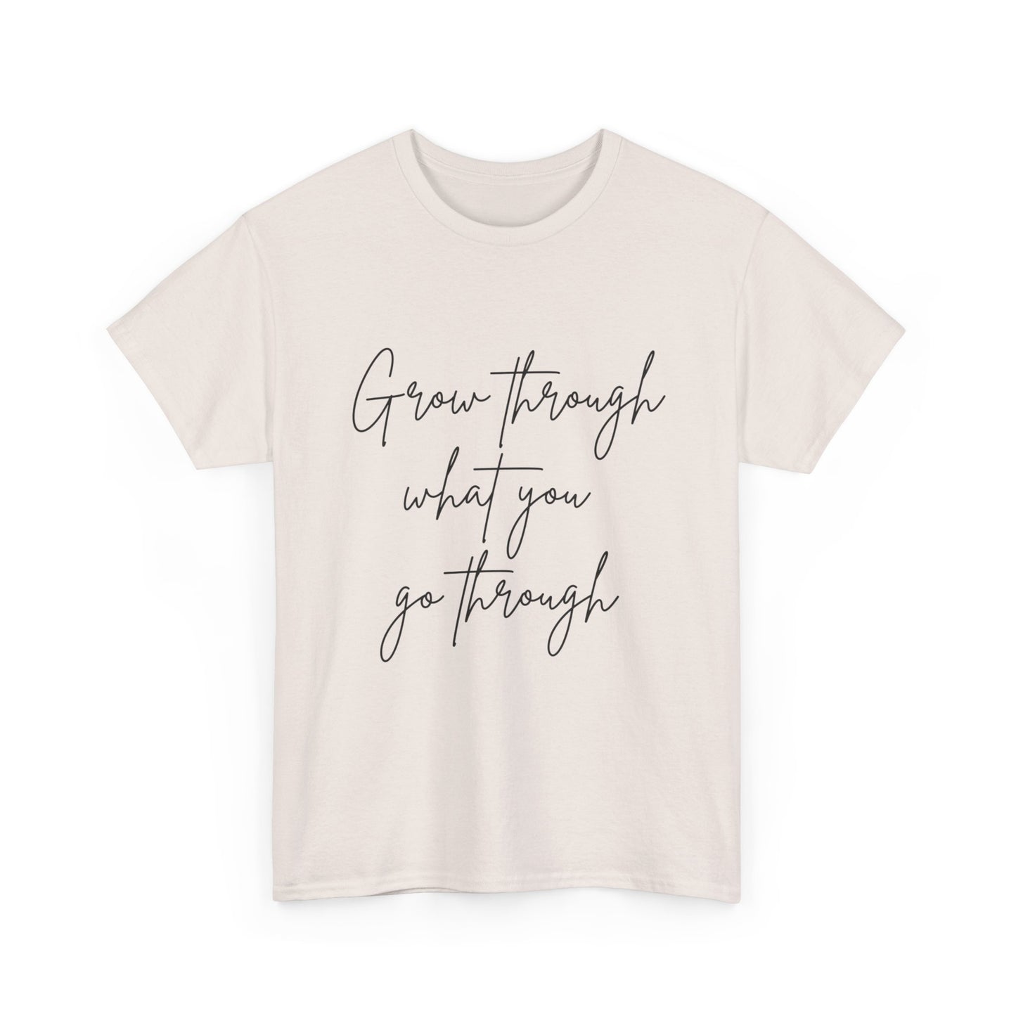 Grow Through what you Women Heavy Cotton Tee