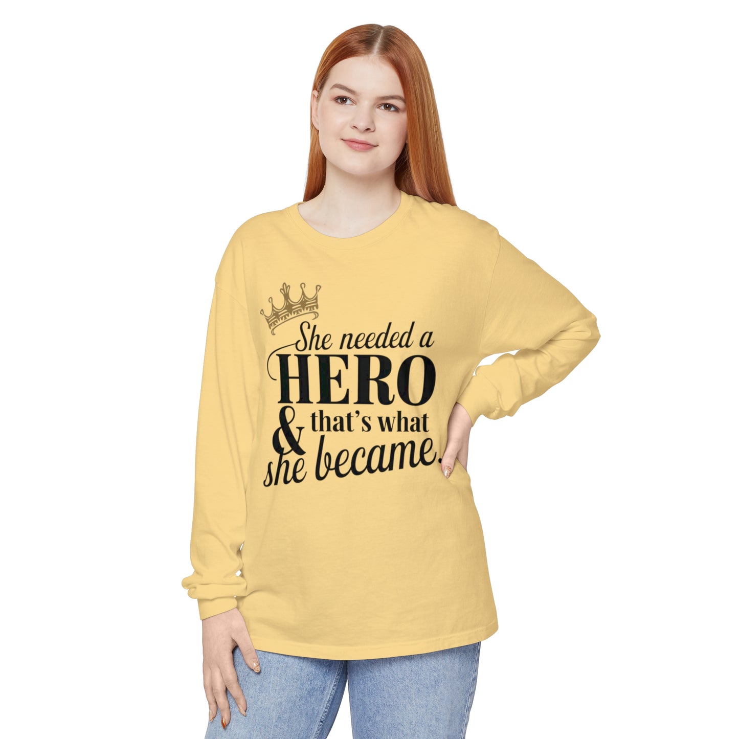 She Needed Women Garment-dyed Long Sleeve T-Shirt