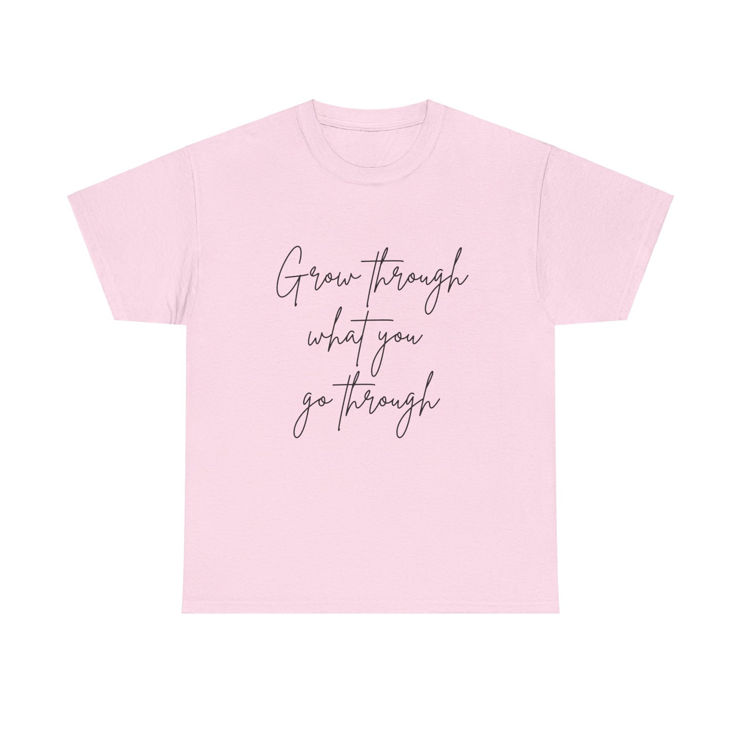 Grow Through what you Women Heavy Cotton Tee